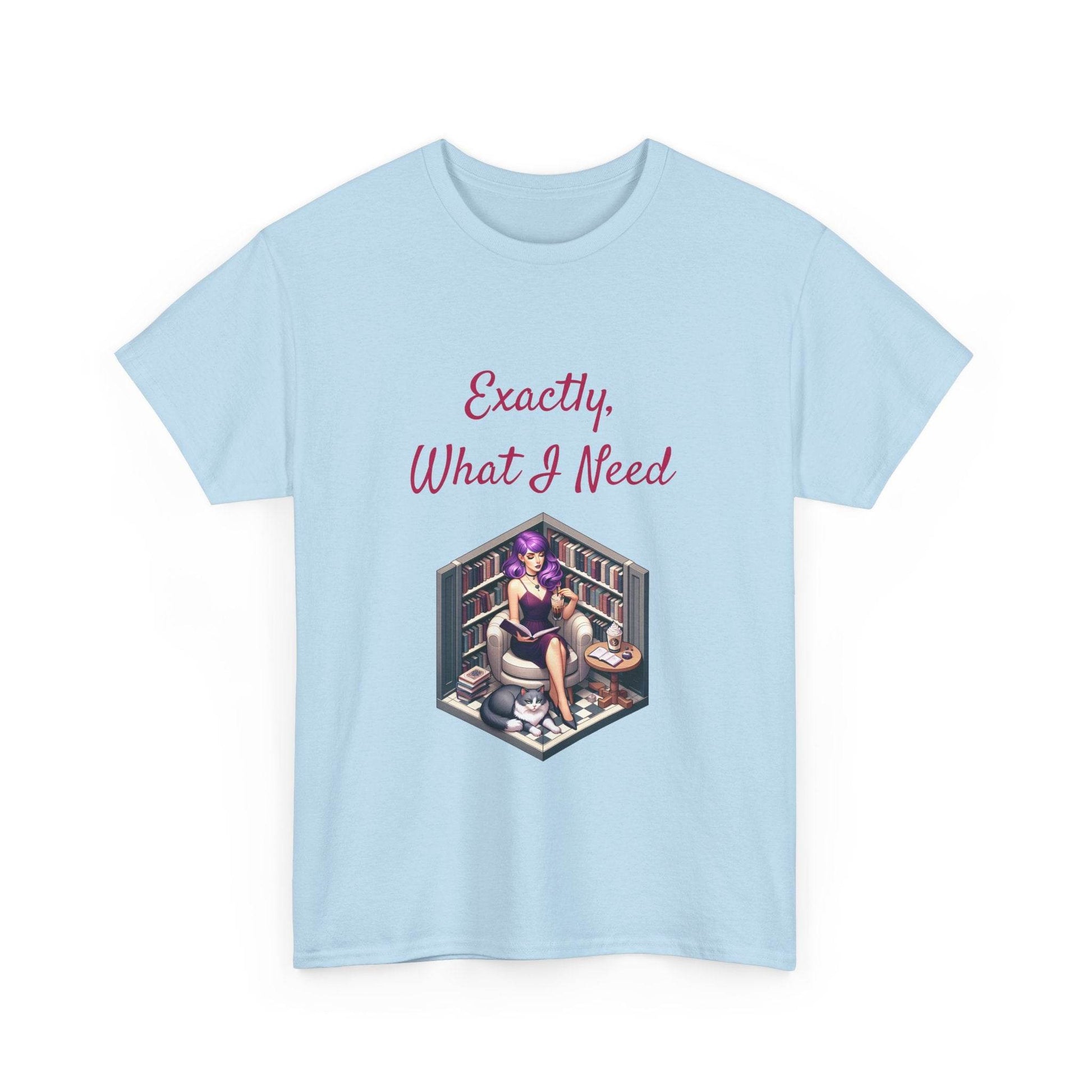 What I Need - A Unisex Heavy Cotton Tee - Perfect for Book Lovers - The Dreamer's Bookshop.