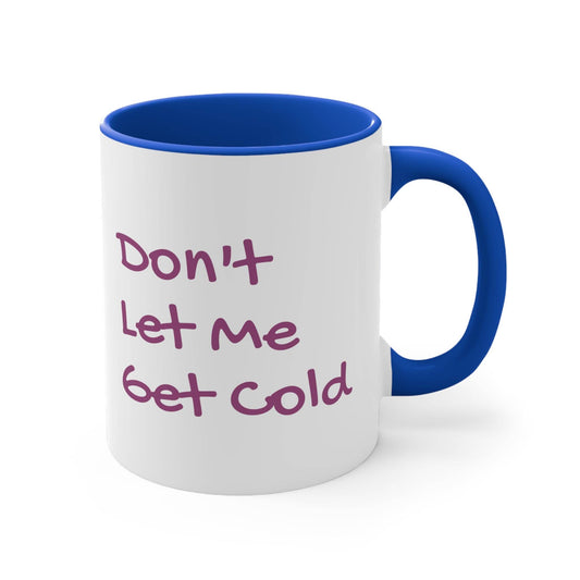 Funny Colorful Accent Mug - 11oz Don't Let Me Get Cold Coffee Cup - The Dreamer's Bookshop.