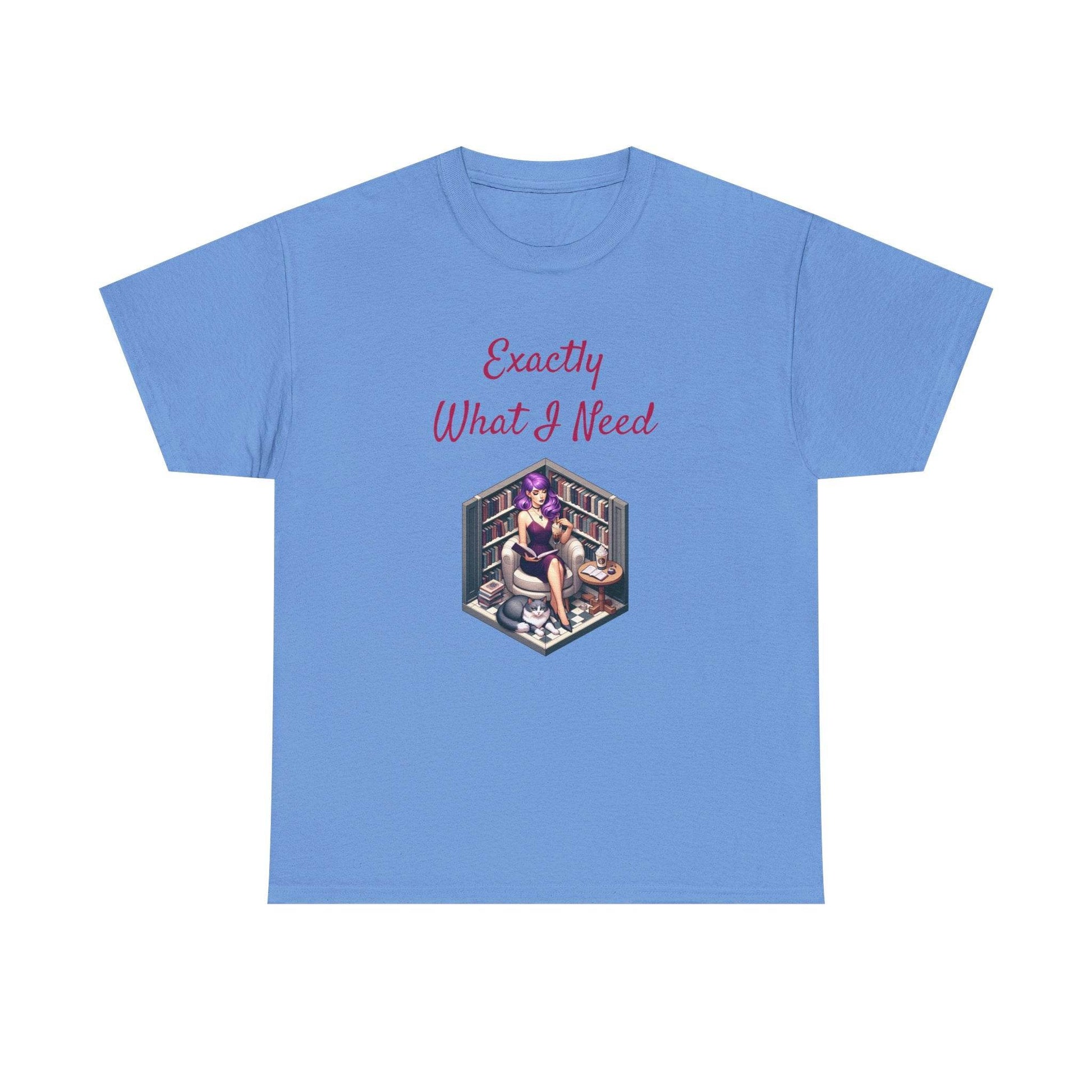What I Need - A Unisex Heavy Cotton Tee - Perfect Gift for Book Lovers - The Dreamer's Bookshop.