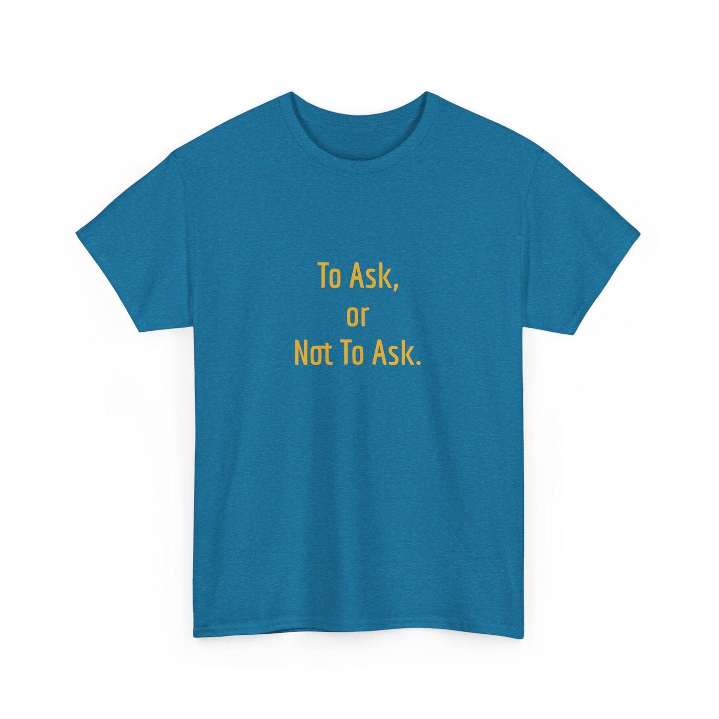 To Ask - Unisex Heavy Cotton Tee - Creative Apparel - The Dreamer's Bookshop.