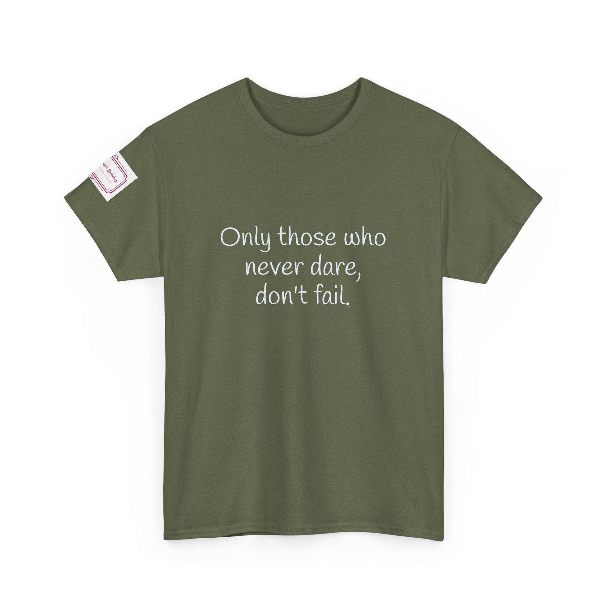Only those who never dare - Inspirational Unisex Heavy Cotton Tee - The Dreamer's Bookshop.
