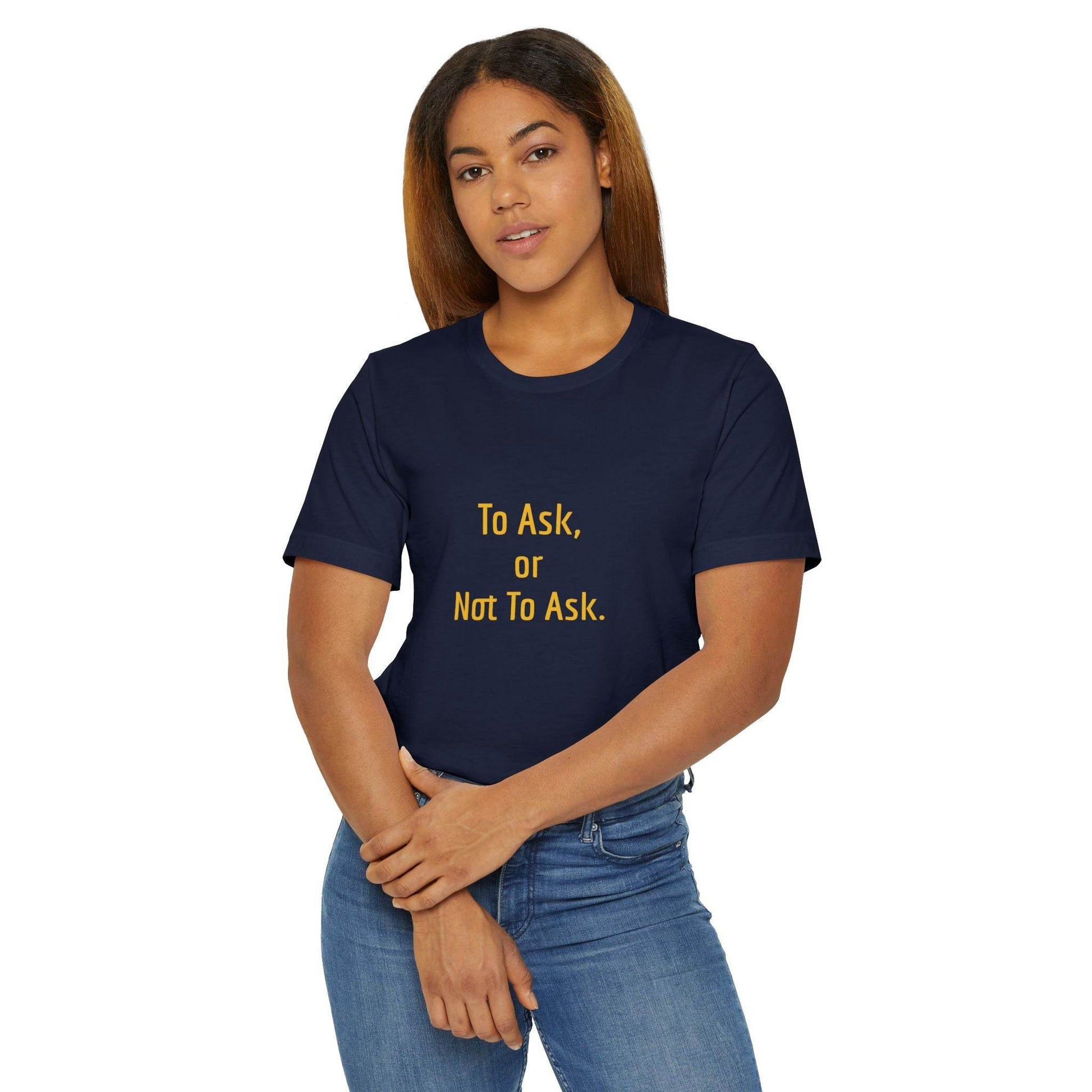 Unisex Jersey T-Shirt - 'To Ask' Philosophical - The Dreamer's Bookshop.