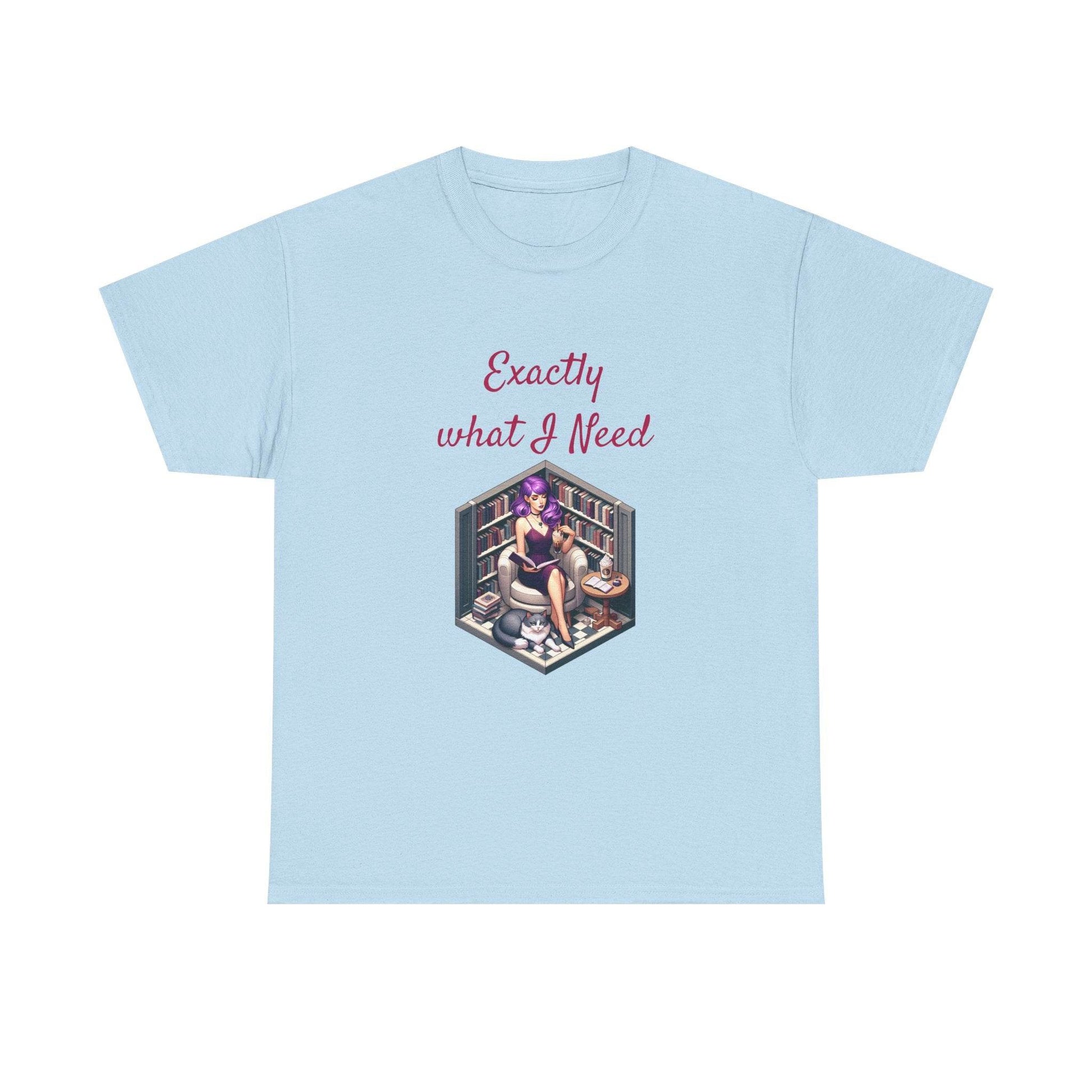 What I Need - Unisex Heavy Cotton Tee for Book Lovers - The Dreamer's Bookshop.