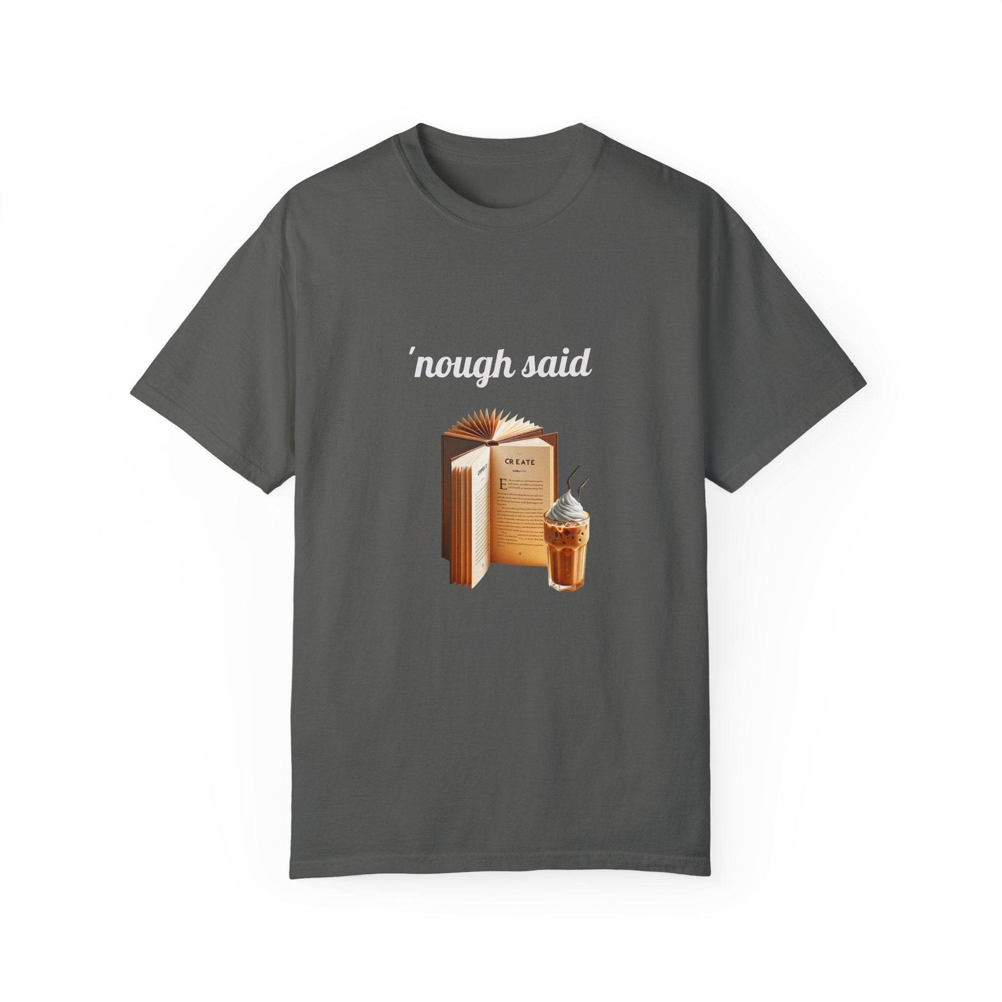 'Nough Said Coffee & Book Unisex T-Shirt - Cozy Reader Gift - The Dreamer's Bookshop.