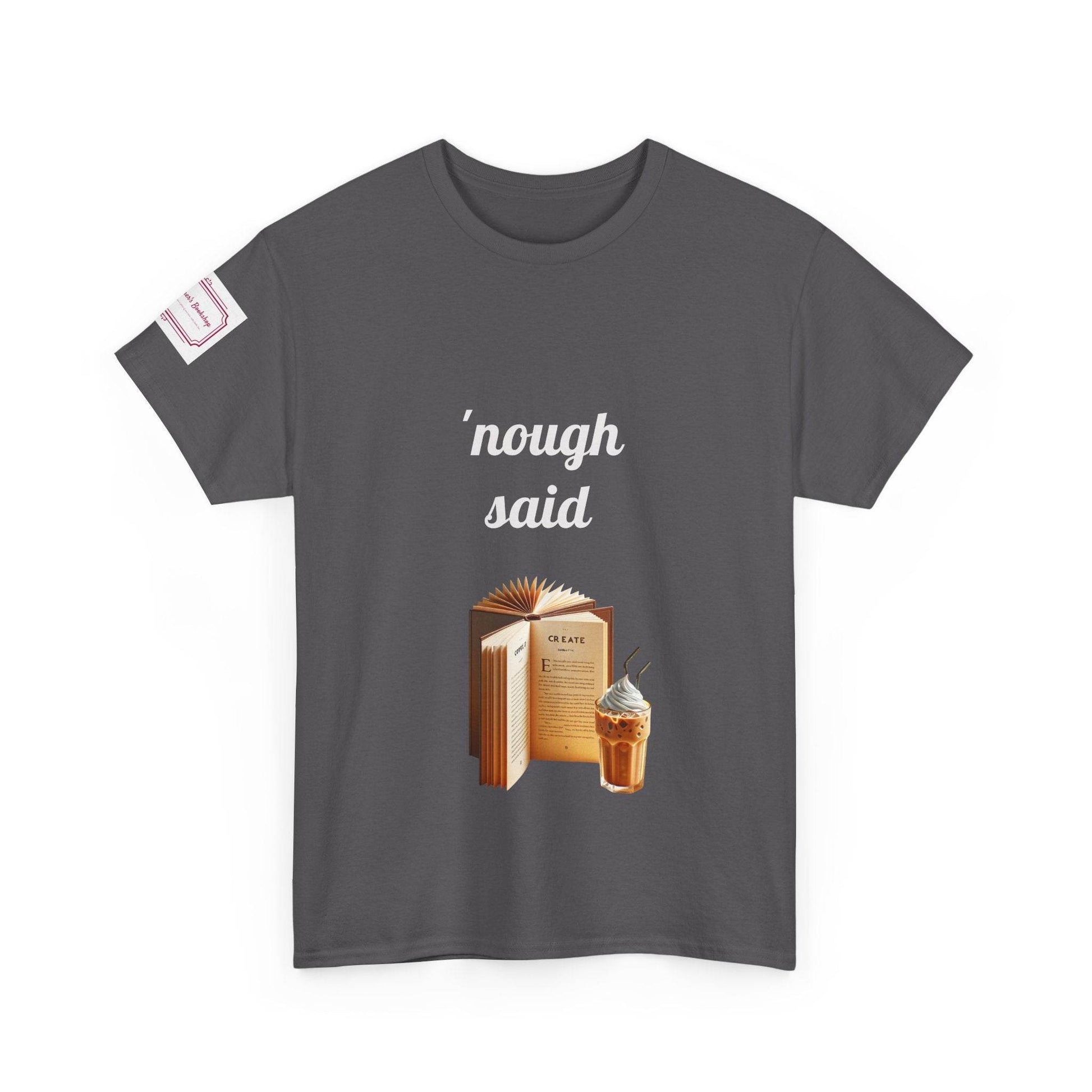 Cozy Book Lover Tee - 'Nough Said Unisex Heavy Cotton T-Shirt - The Dreamer's Bookshop.