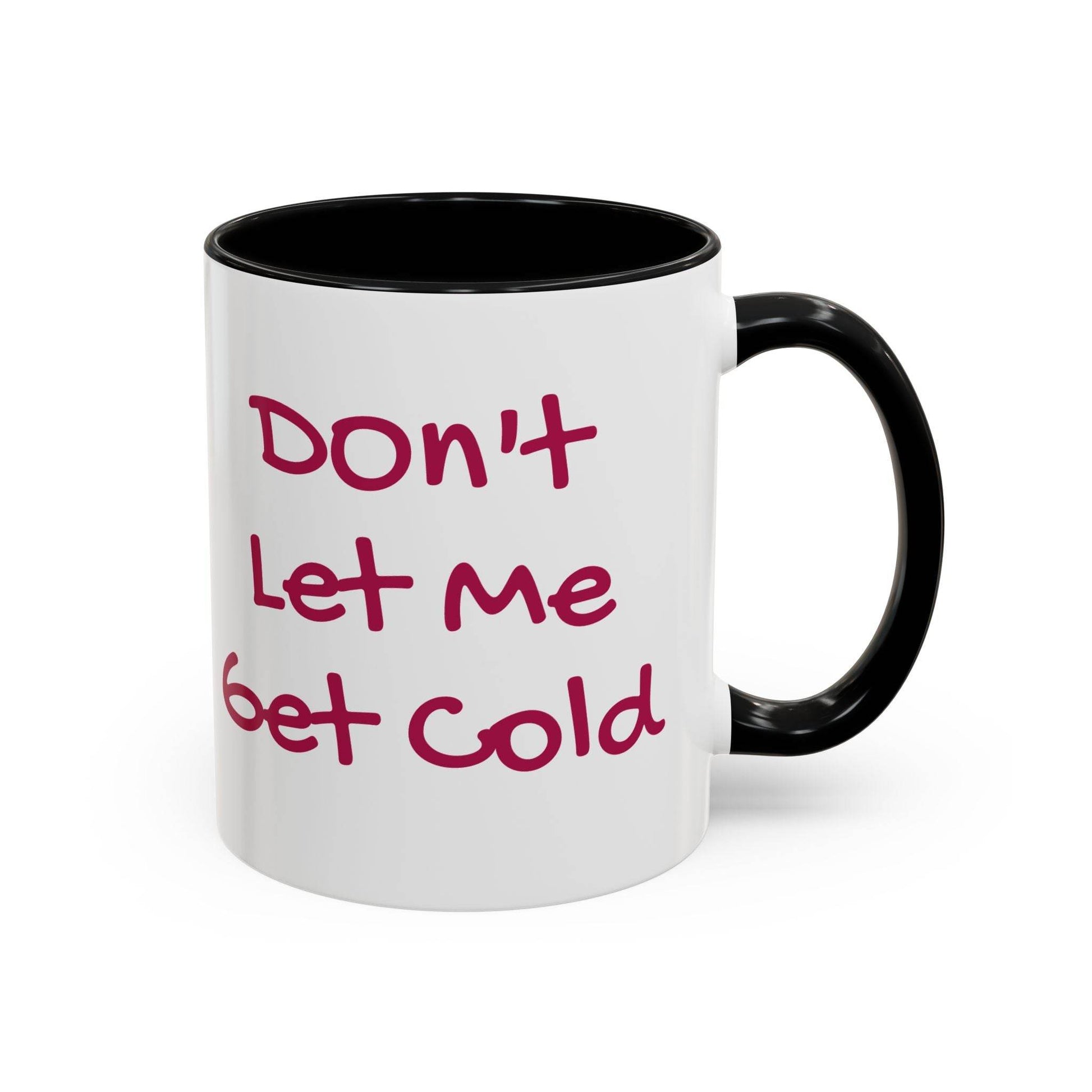 Don't Let Me Get Cold Accent Coffee Mug - Perfect Gift for Coffee Lovers - The Dreamer's Bookshop.