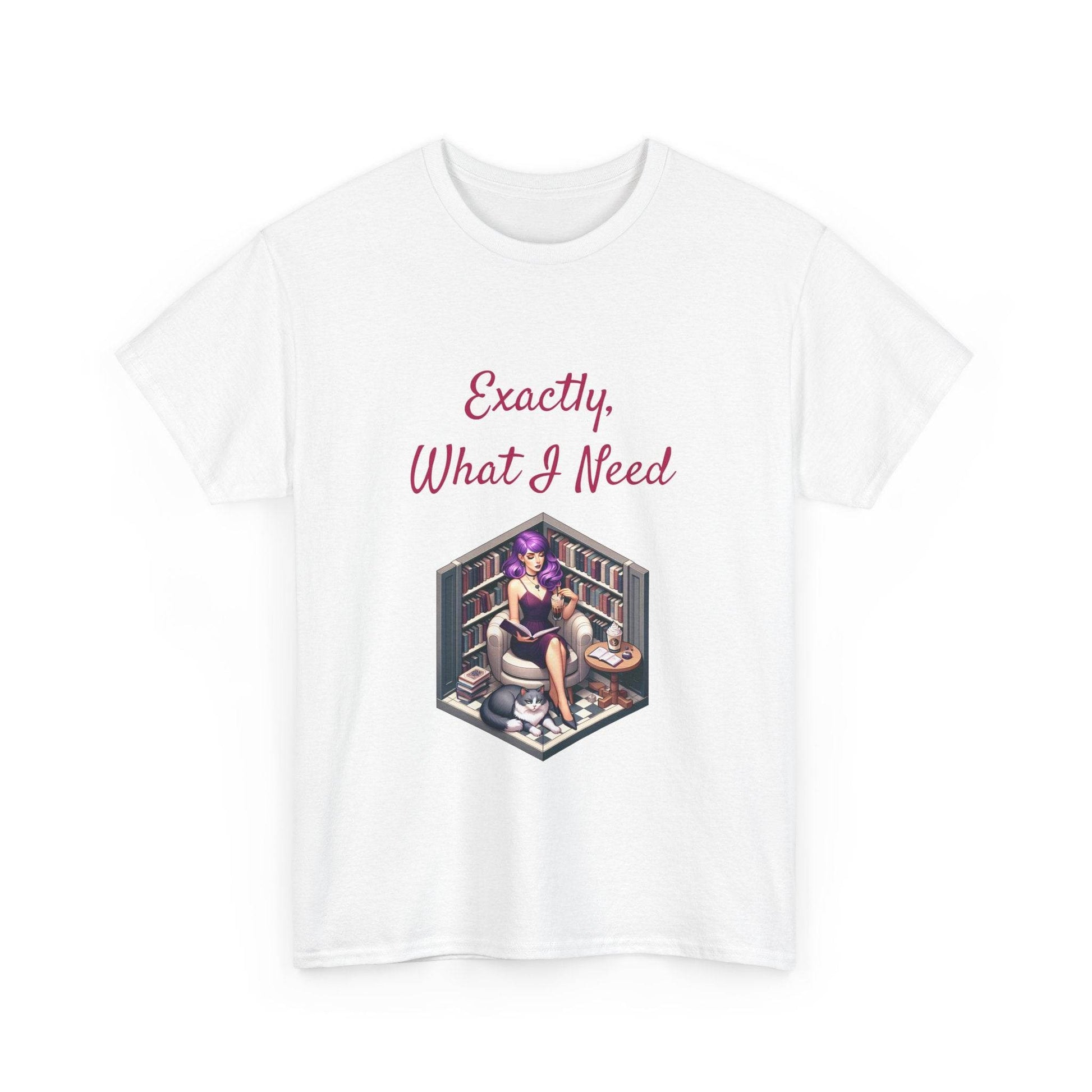 What I Need - A Unisex Heavy Cotton Tee - Perfect for Book Lovers - The Dreamer's Bookshop.