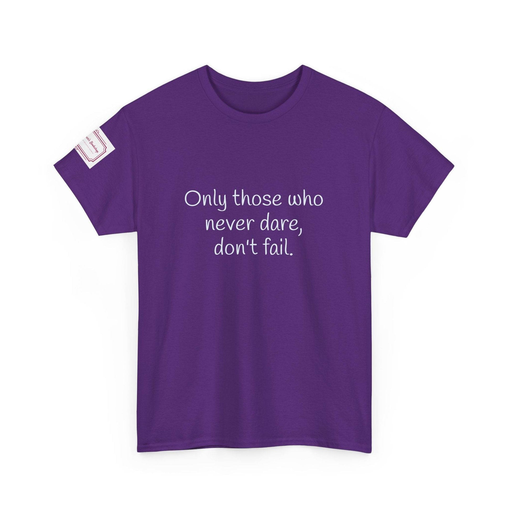 Only those who never dare - Inspirational Unisex Heavy Cotton Tee - The Dreamer's Bookshop.