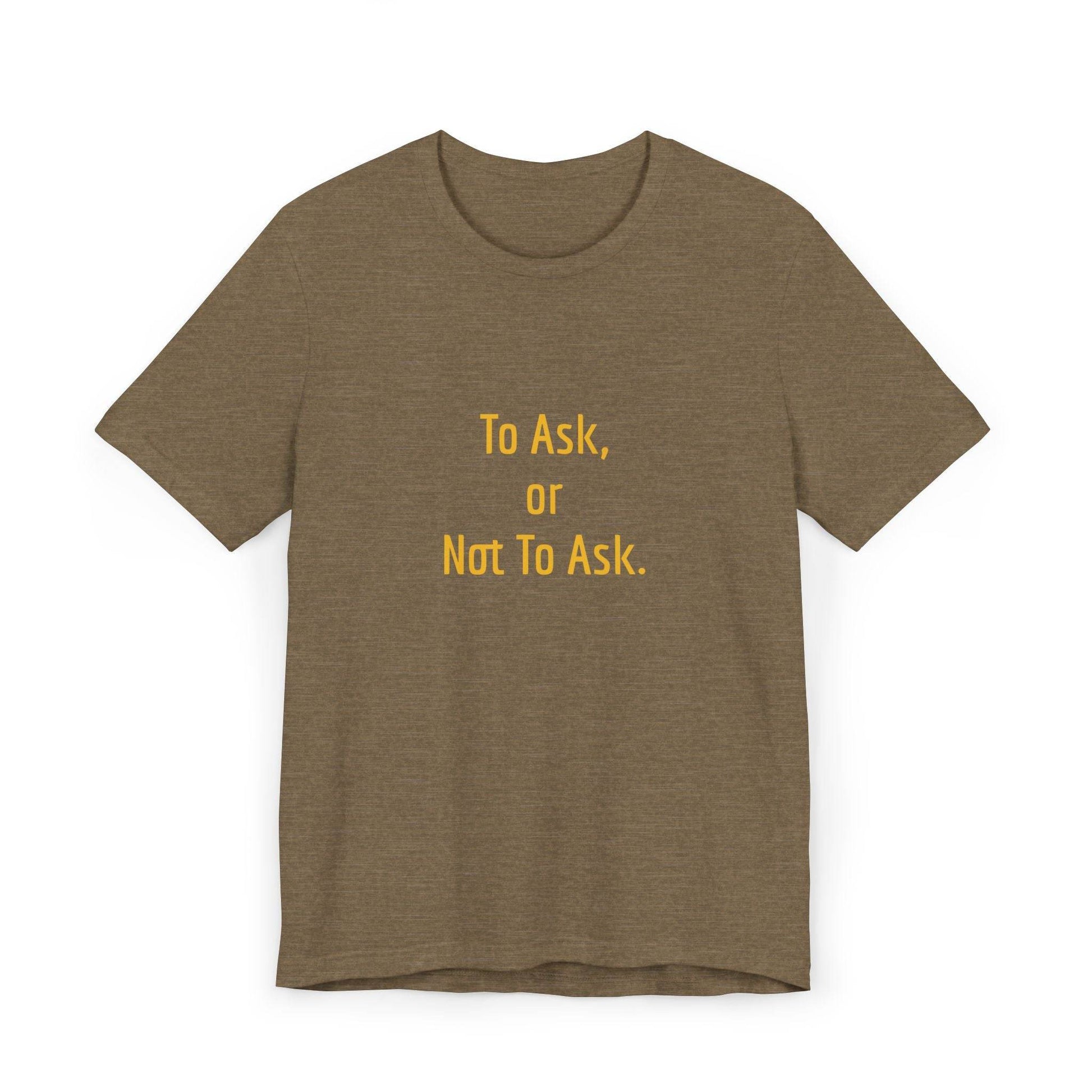 Unisex Jersey T-Shirt - 'To Ask' Philosophical - The Dreamer's Bookshop.