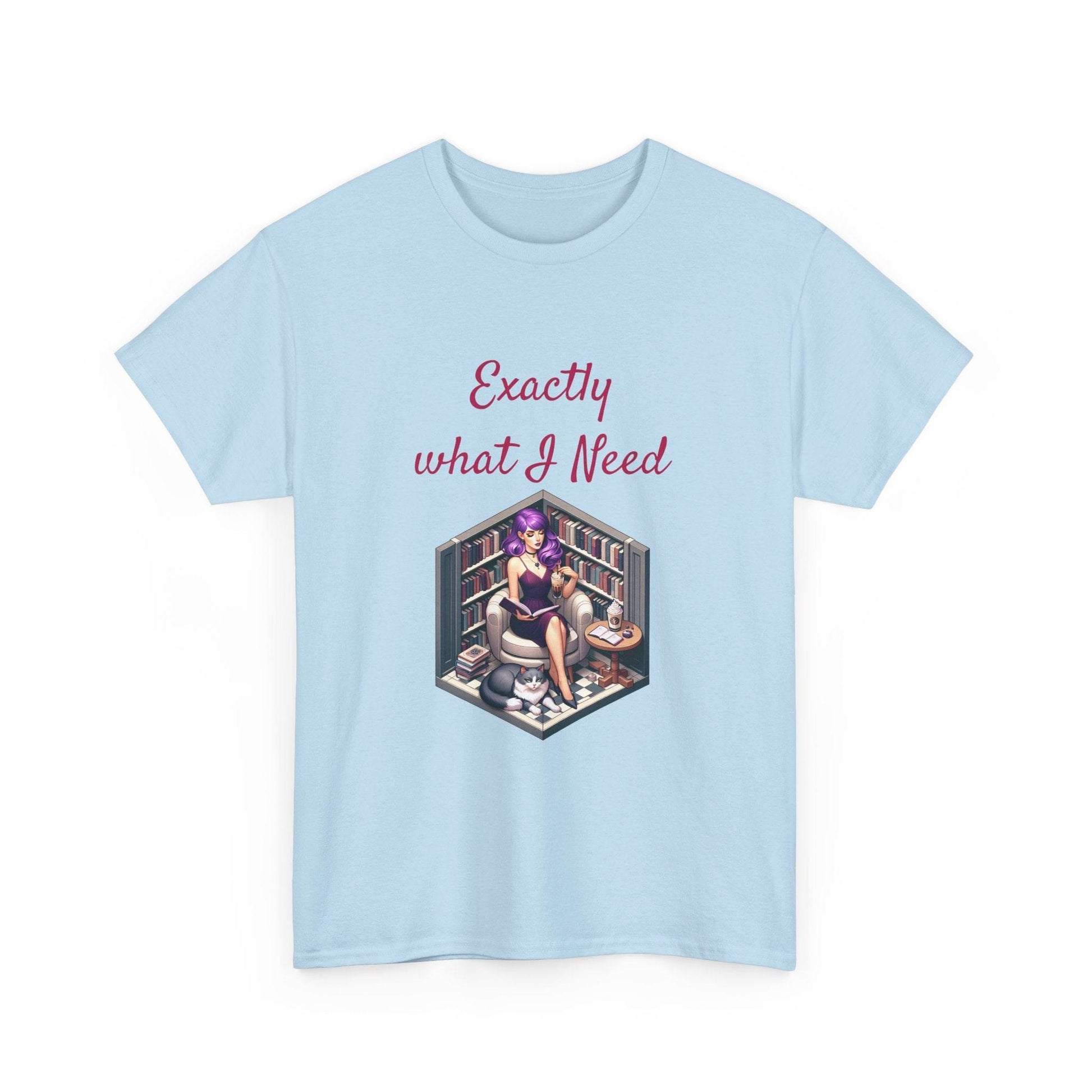 What I Need - Unisex Heavy Cotton Tee for Book Lovers - The Dreamer's Bookshop.