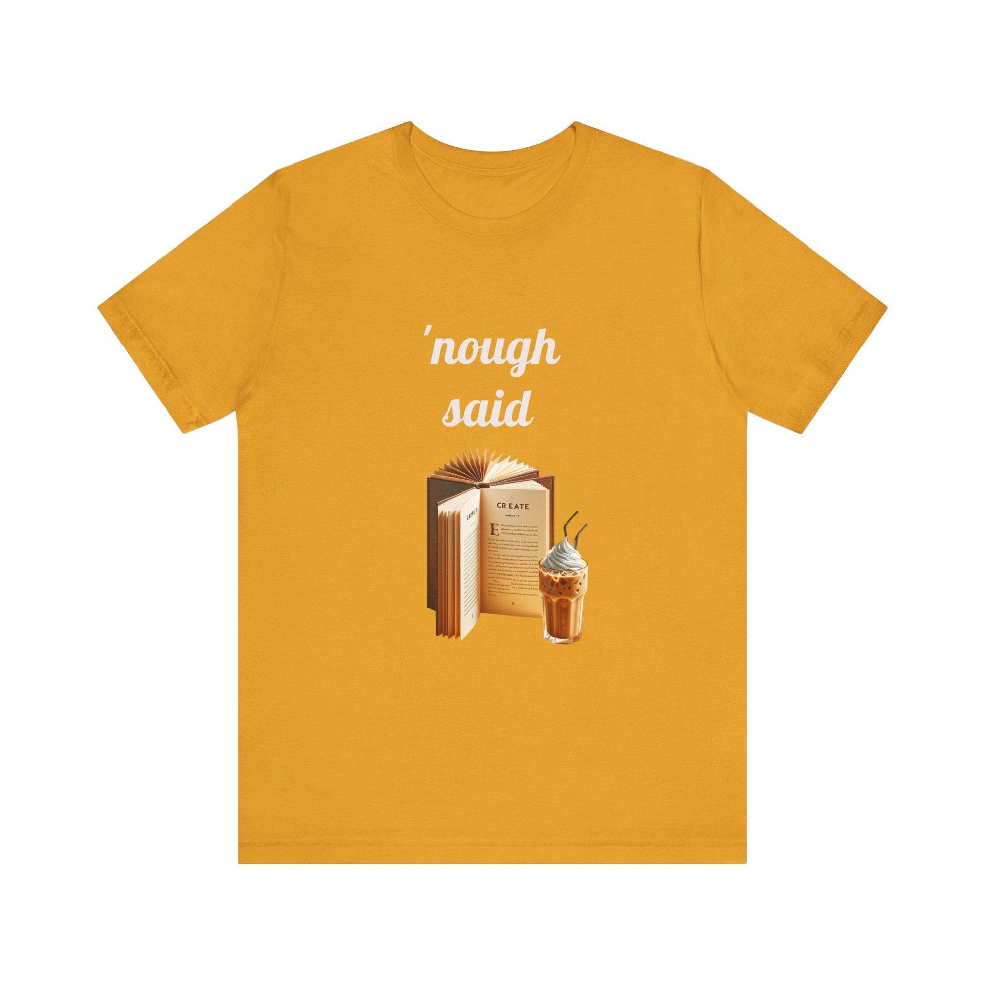 'Nough Said Book Lover Tee - Unisex Short Sleeve Jersey T-Shirt - The Dreamer's Bookshop.