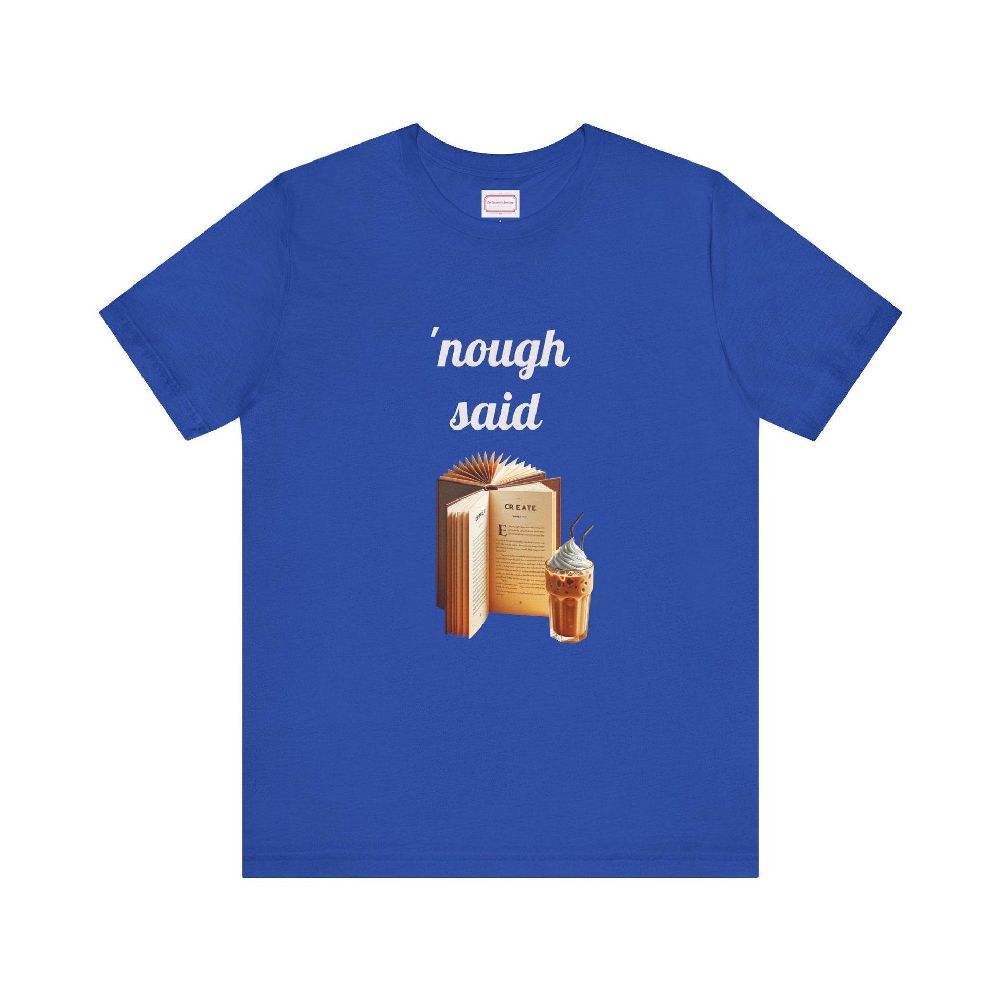 Nough Said Literary Tee for Book Lovers - The Dreamer's Bookshop.