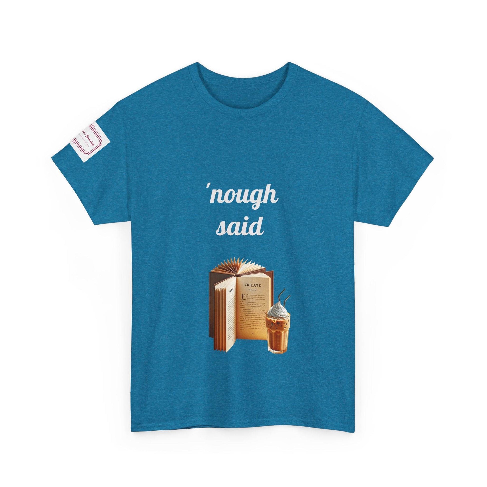Cozy Book Lover Tee - 'Nough Said Unisex Heavy Cotton T-Shirt - The Dreamer's Bookshop.