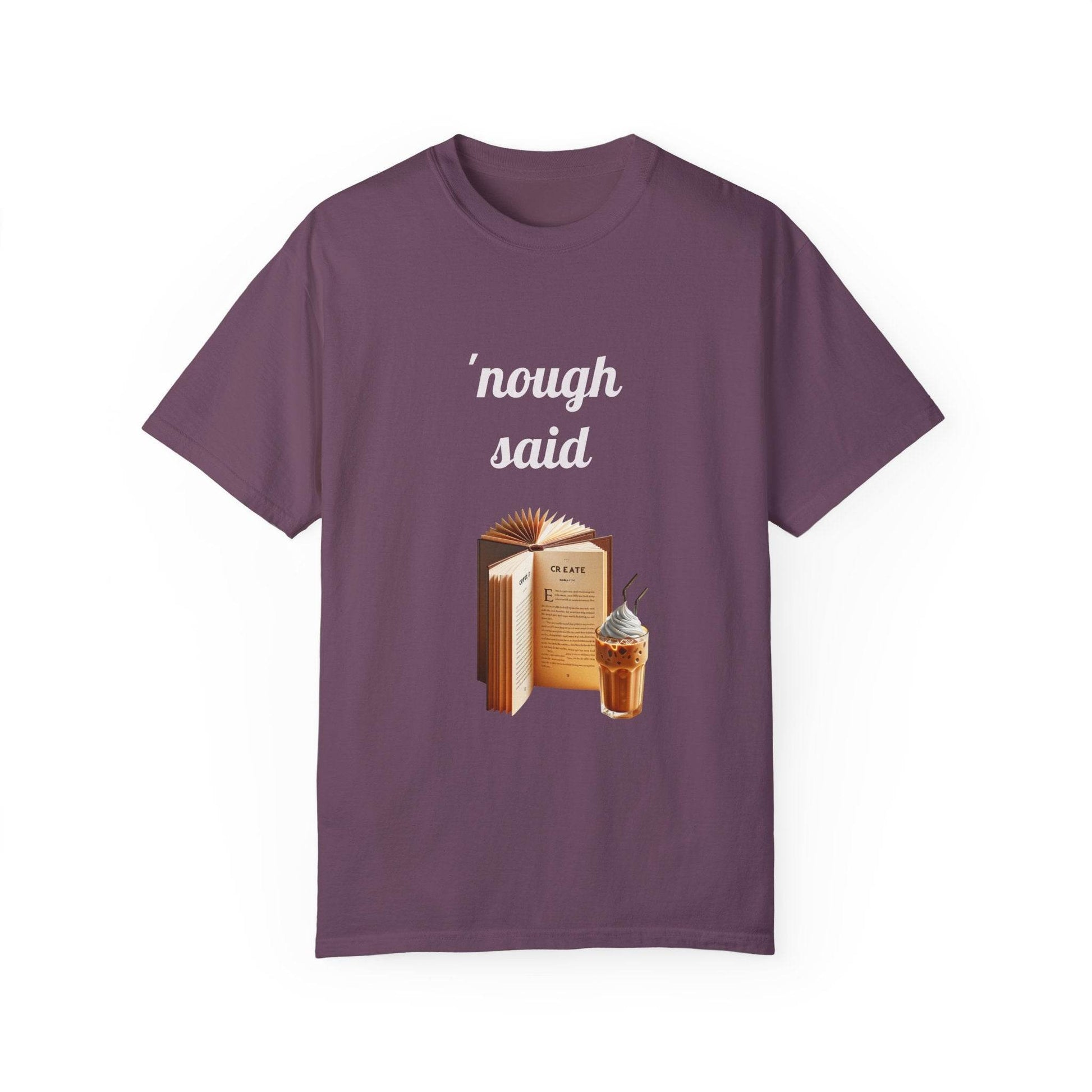 Nough Said Book Lover T-Shirt – Unisex Garment-Dyed Tee for Readers - The Dreamer's Bookshop.