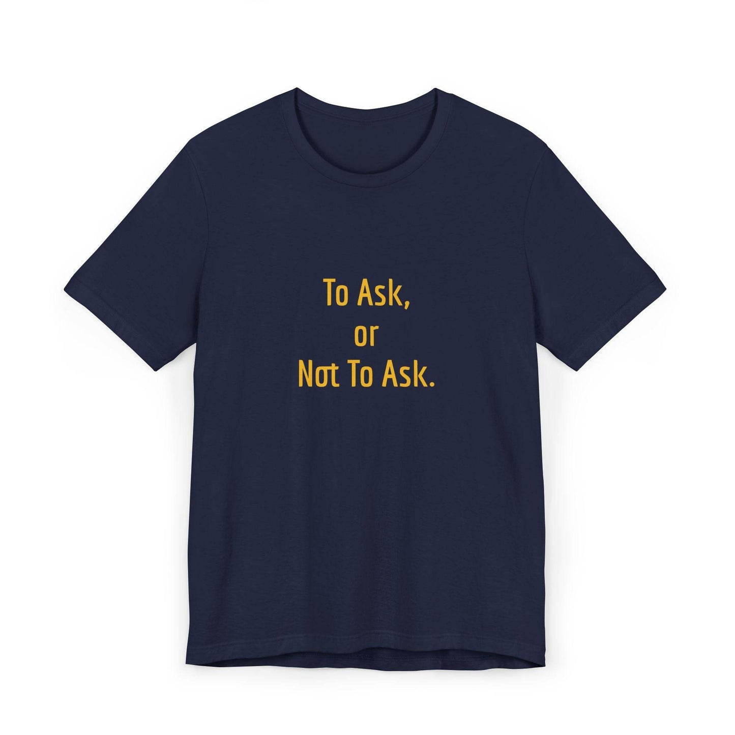 Unisex Jersey T-Shirt - 'To Ask' Philosophical - The Dreamer's Bookshop.