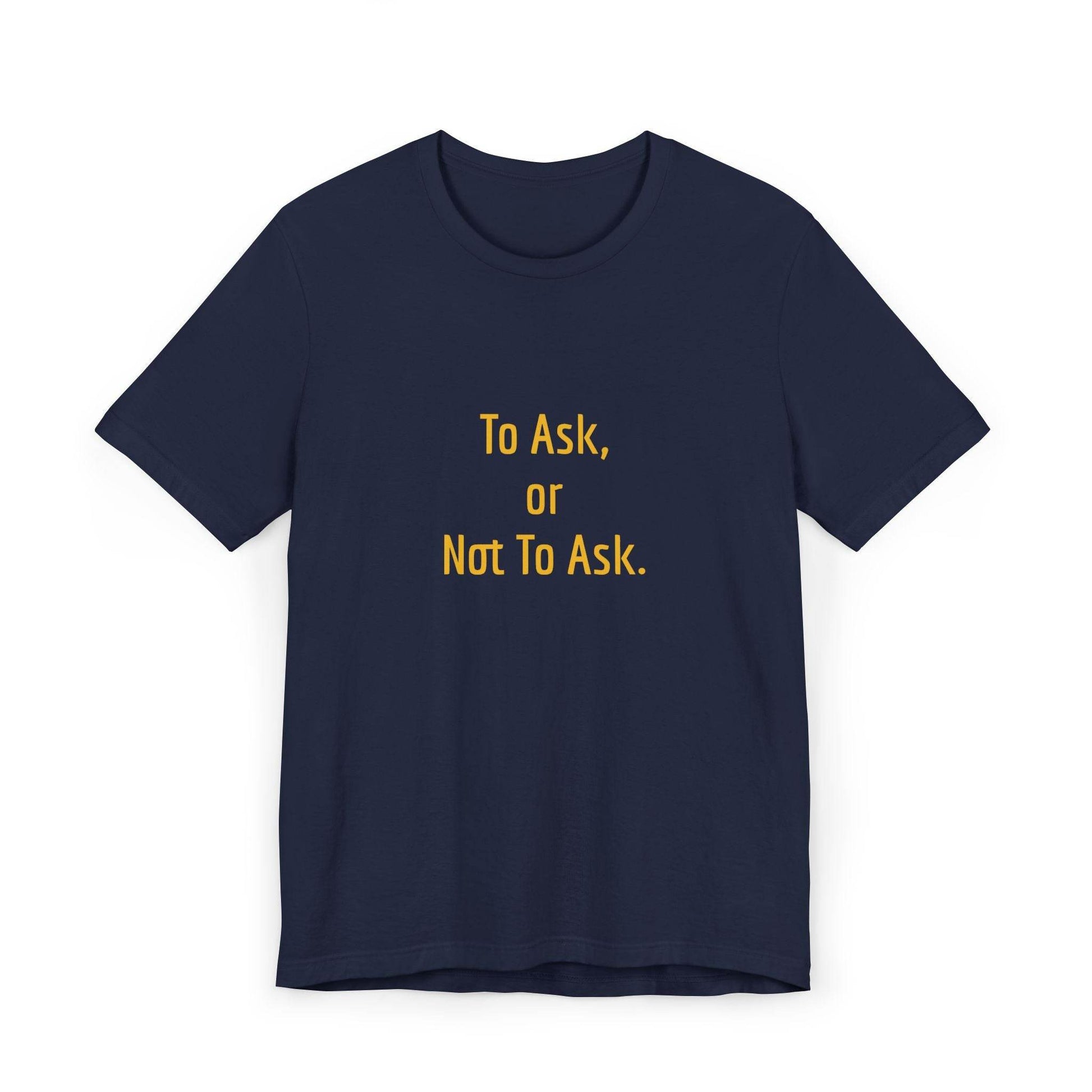 Unisex Jersey T-Shirt - 'To Ask' Philosophical - The Dreamer's Bookshop.