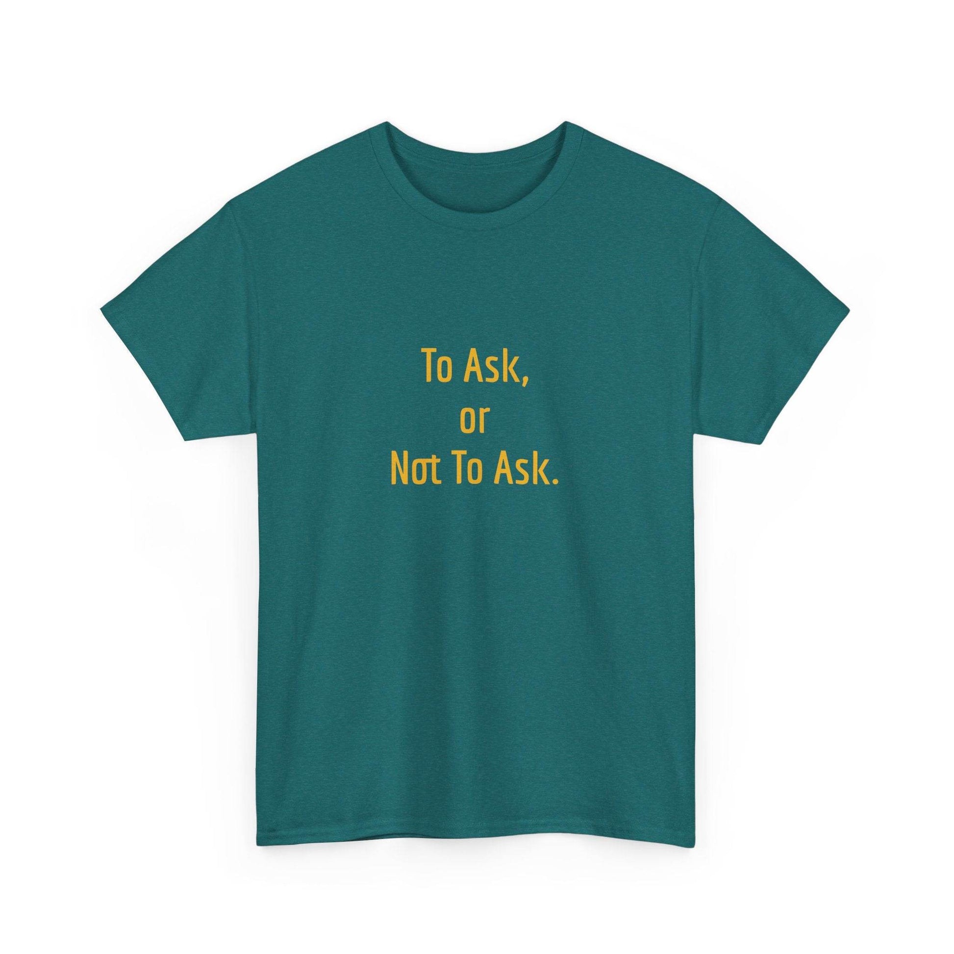 To Ask - Unisex Heavy Cotton Tee - Creative Apparel - The Dreamer's Bookshop.