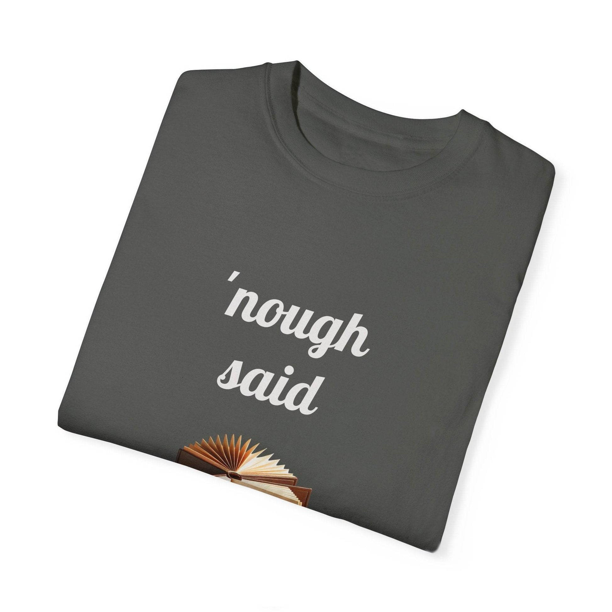 Nough Said Book Lover T-Shirt – Unisex Garment-Dyed Tee for Readers - The Dreamer's Bookshop.