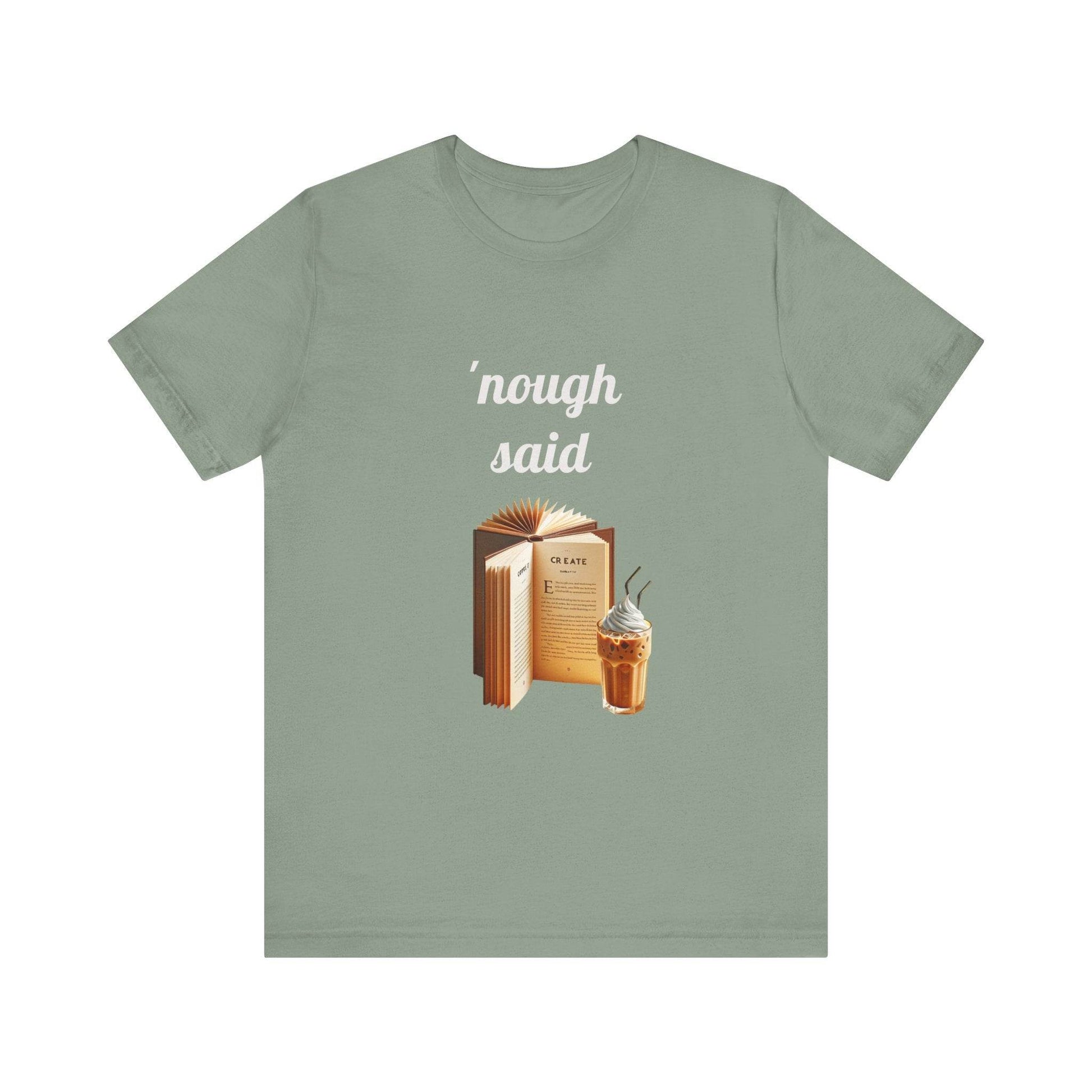 'Nough Said Book Lover Tee - Unisex Short Sleeve Jersey T-Shirt - The Dreamer's Bookshop.