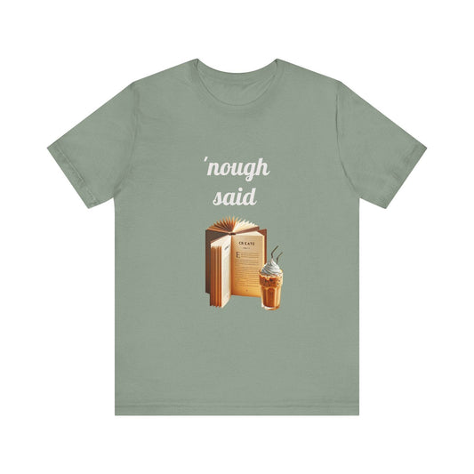 'Nough Said Book Lover Tee - Unisex Short Sleeve Jersey T-Shirt - The Dreamer's Bookshop.