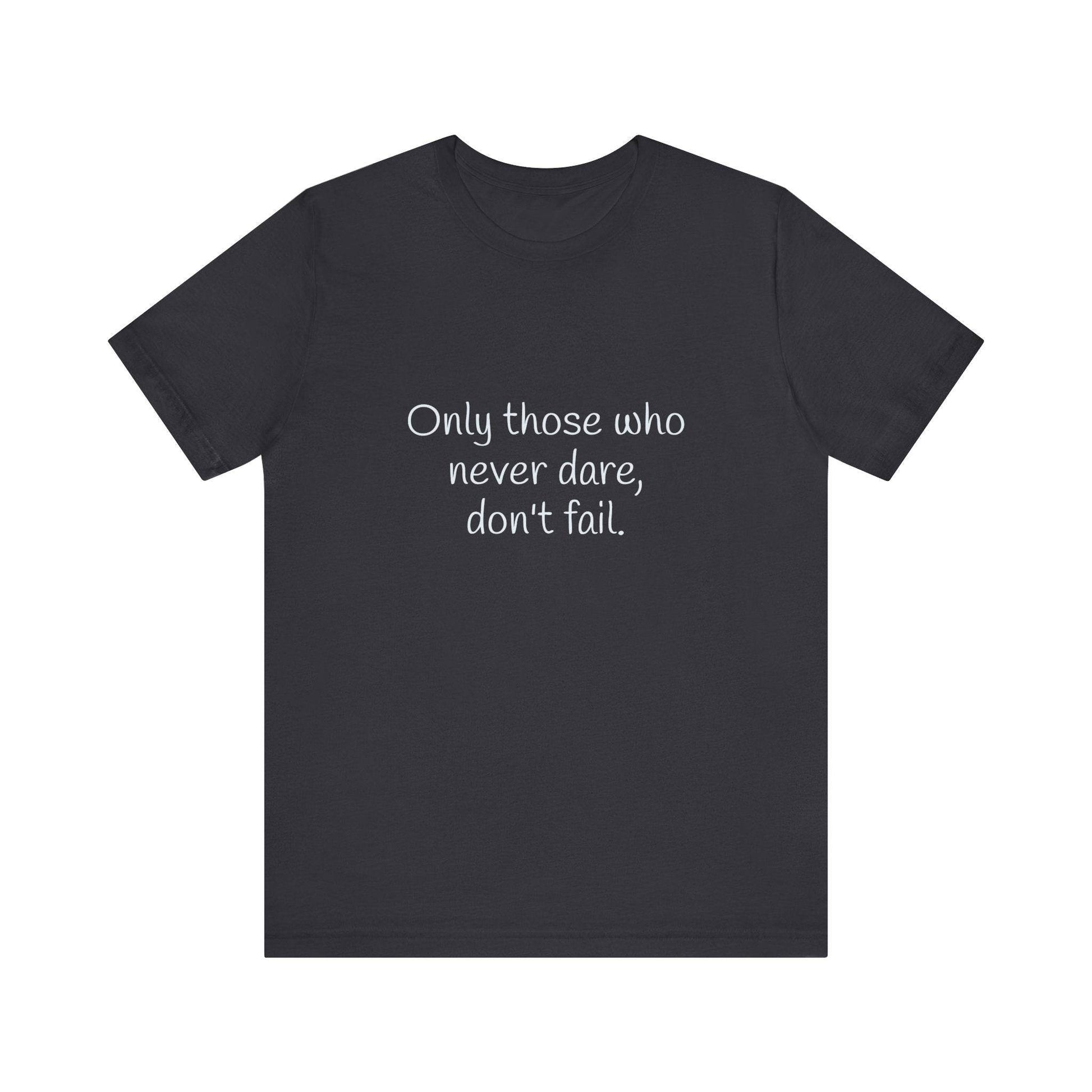 Inspirational Unisex Short Sleeve Tee - Only those who never dare - The Dreamer's Bookshop.