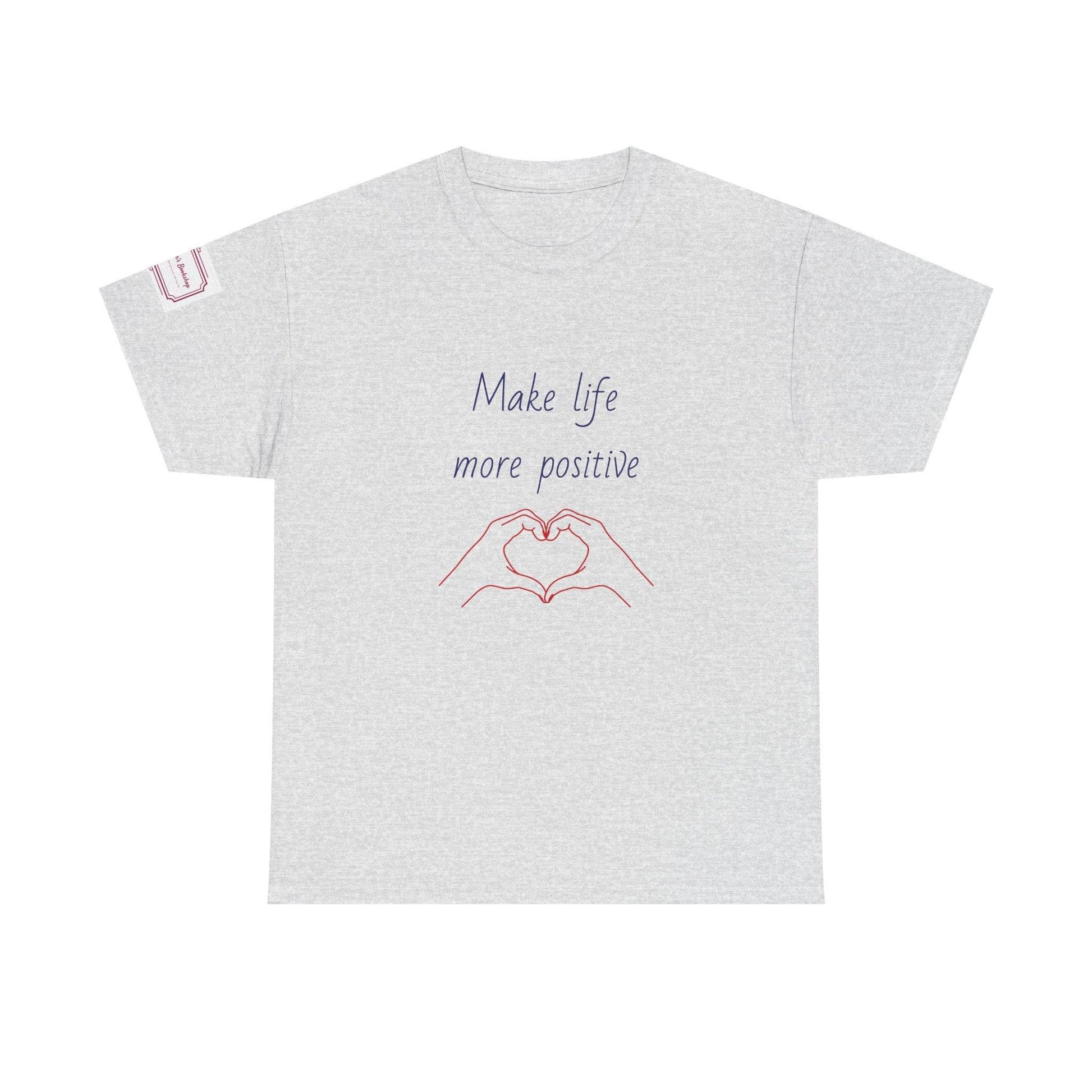 Make Life More Positive Unisex Heavy Cotton Tee - The Dreamer's Bookshop.