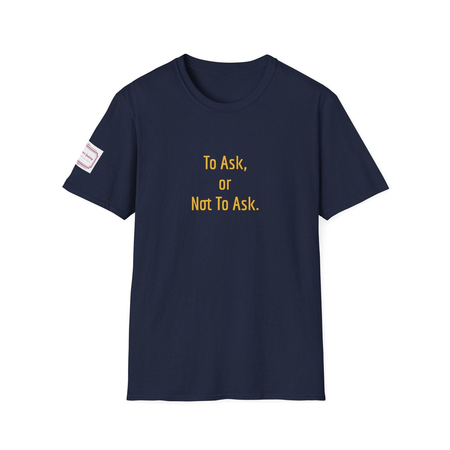 Inspirational Unisex Softstyle T-Shirt - 'To Ask' Philosophical Design - The Dreamer's Bookshop.