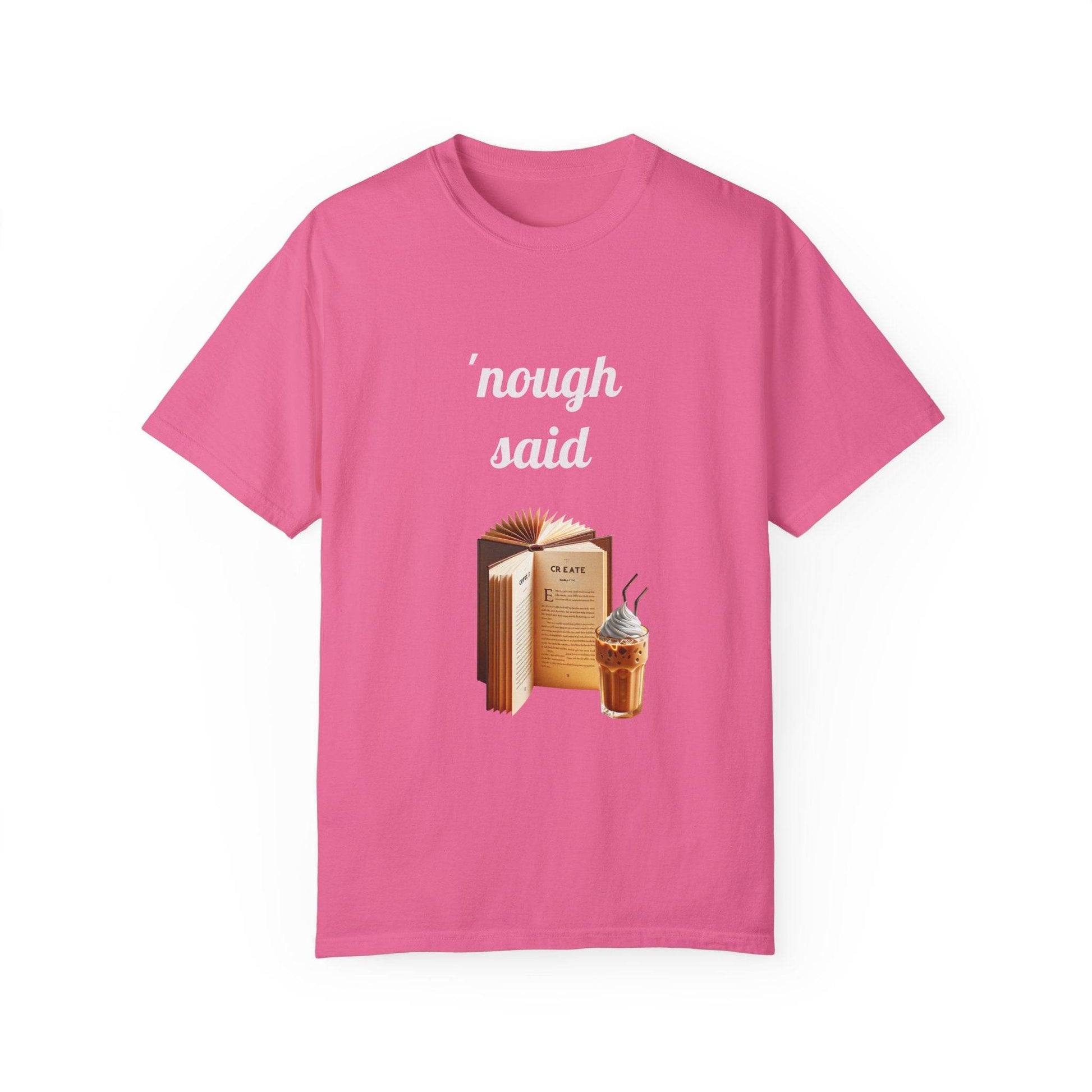 Nough Said Book Lover T-Shirt – Unisex Garment-Dyed Tee for Readers - The Dreamer's Bookshop.