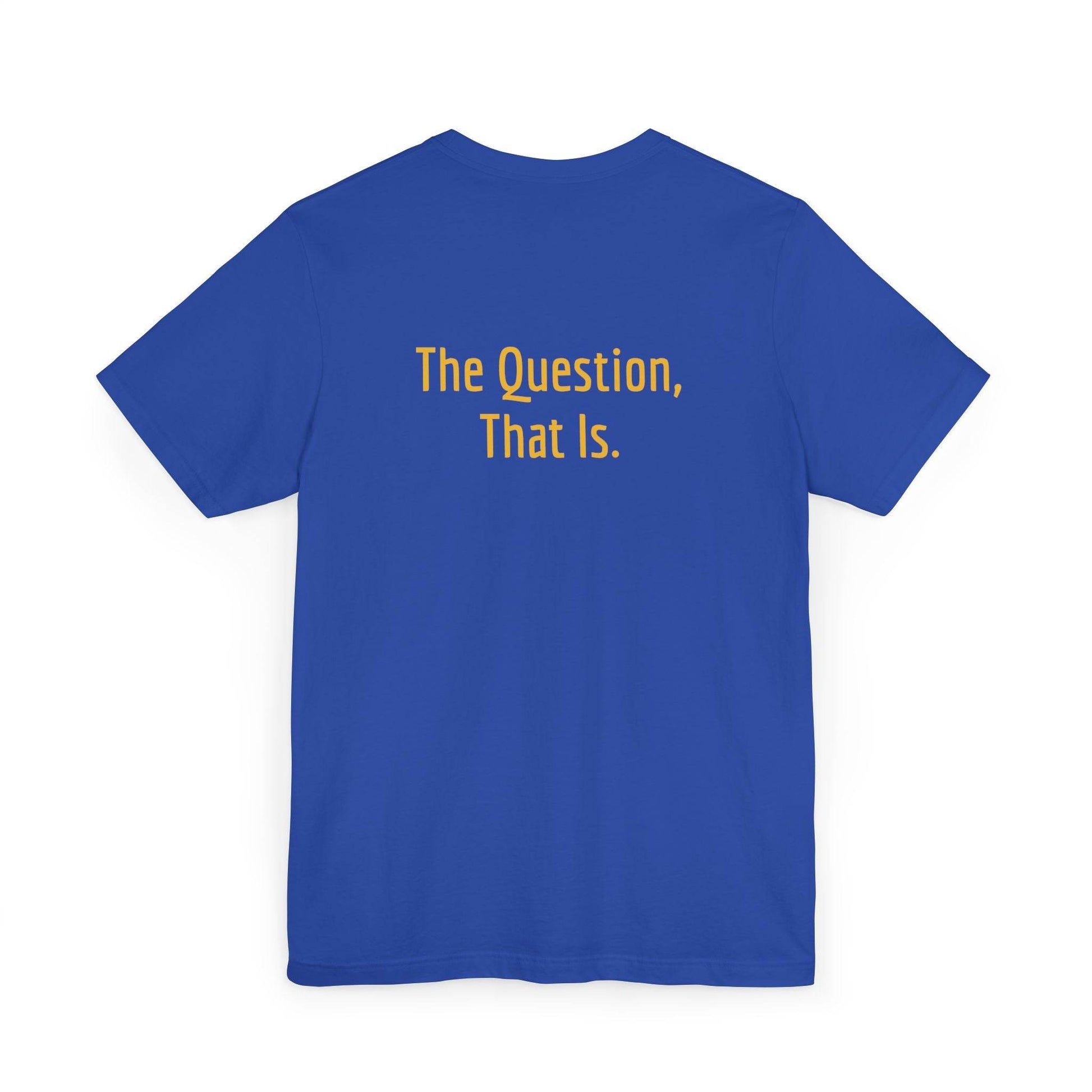 Unisex Jersey T-Shirt - 'To Ask' Philosophical - The Dreamer's Bookshop.