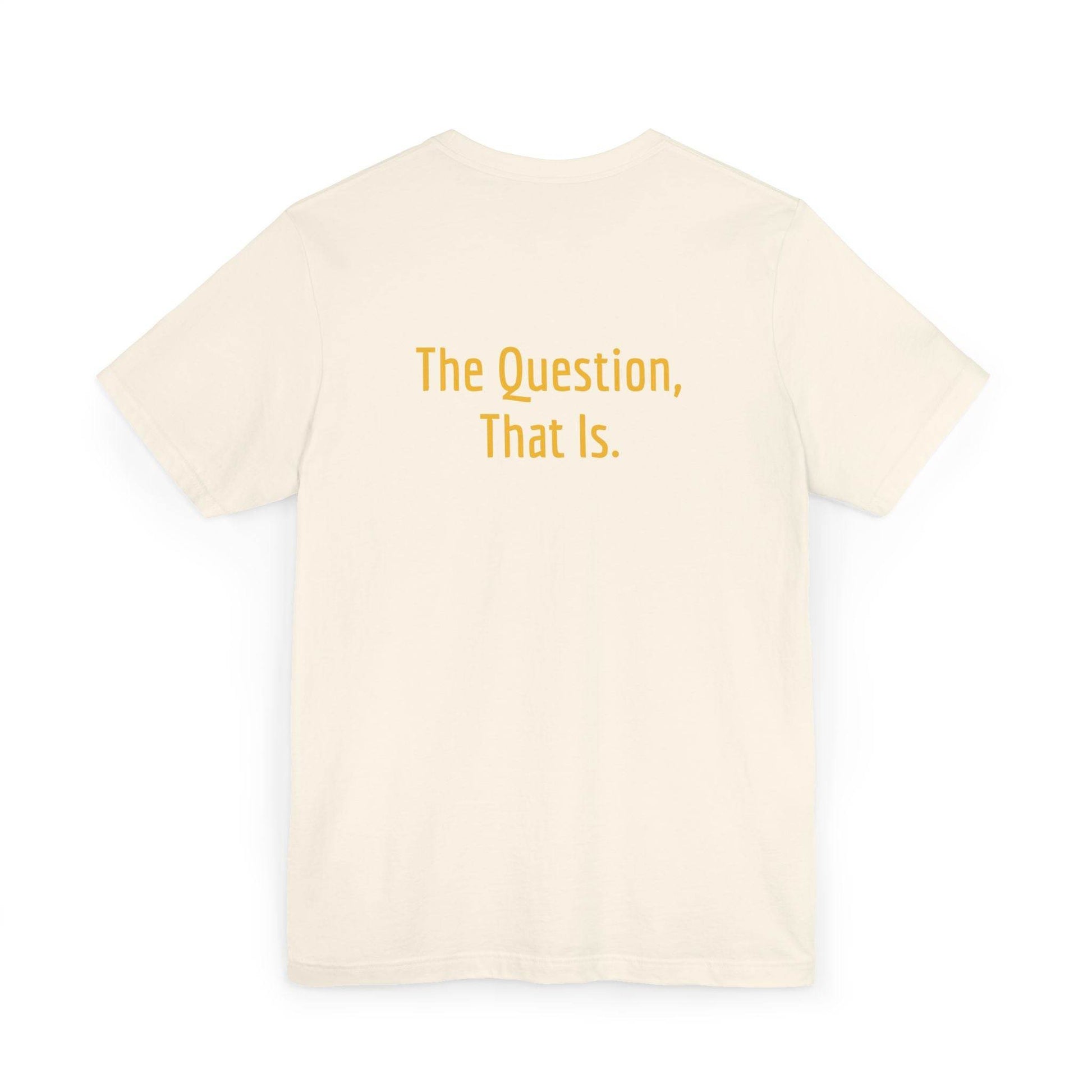Unisex Jersey T-Shirt - 'To Ask' Philosophical - The Dreamer's Bookshop.