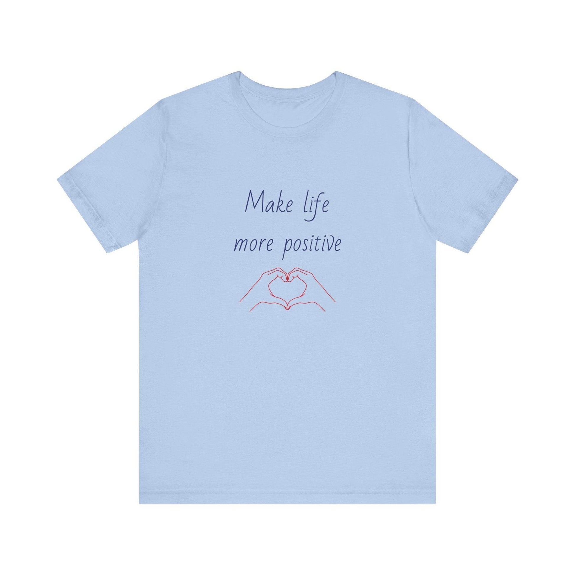 Make Life More Positive T-Shirt | Unisex Short Sleeve Tee - The Dreamer's Bookshop.