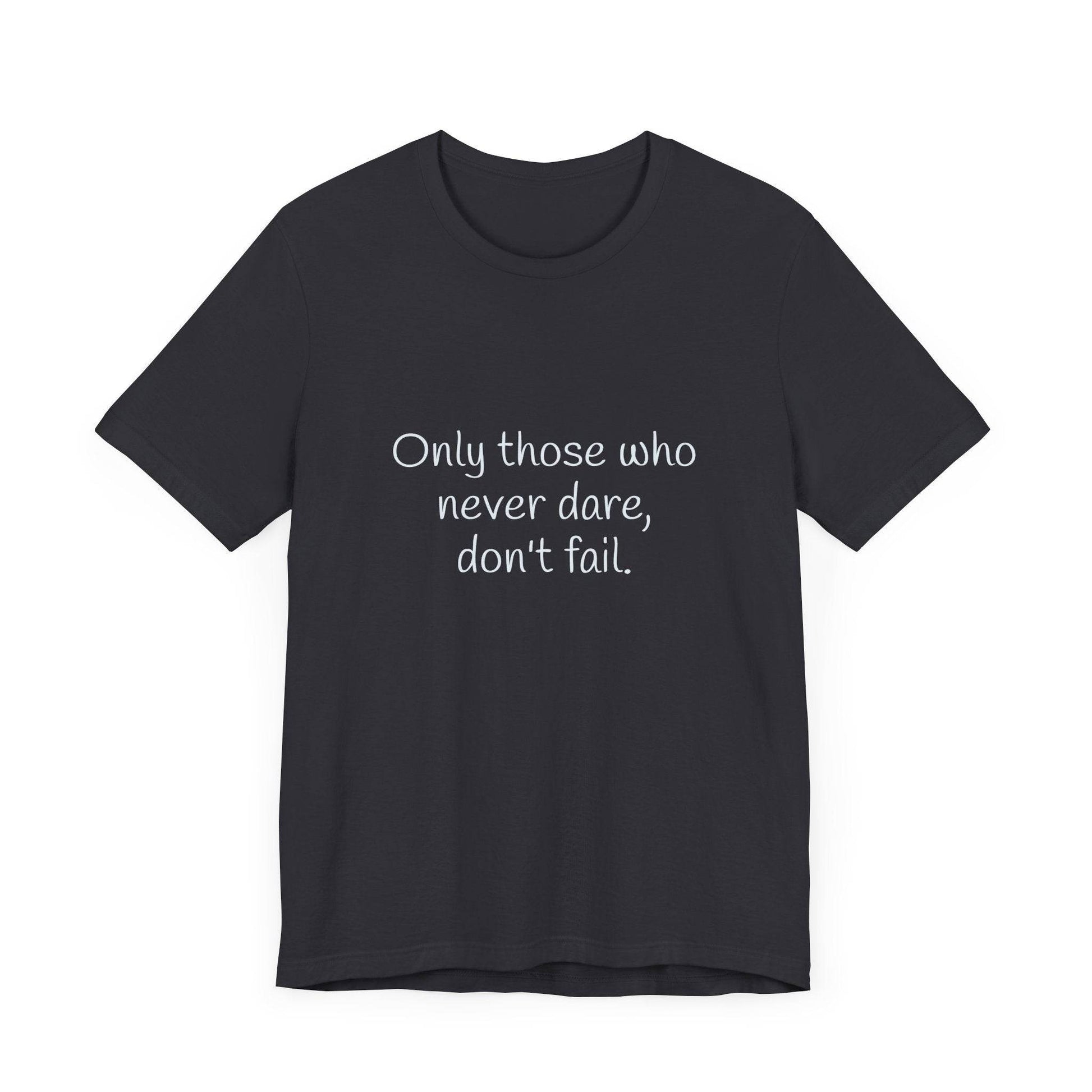 Inspirational Unisex Short Sleeve Tee - Only those who never dare - The Dreamer's Bookshop.