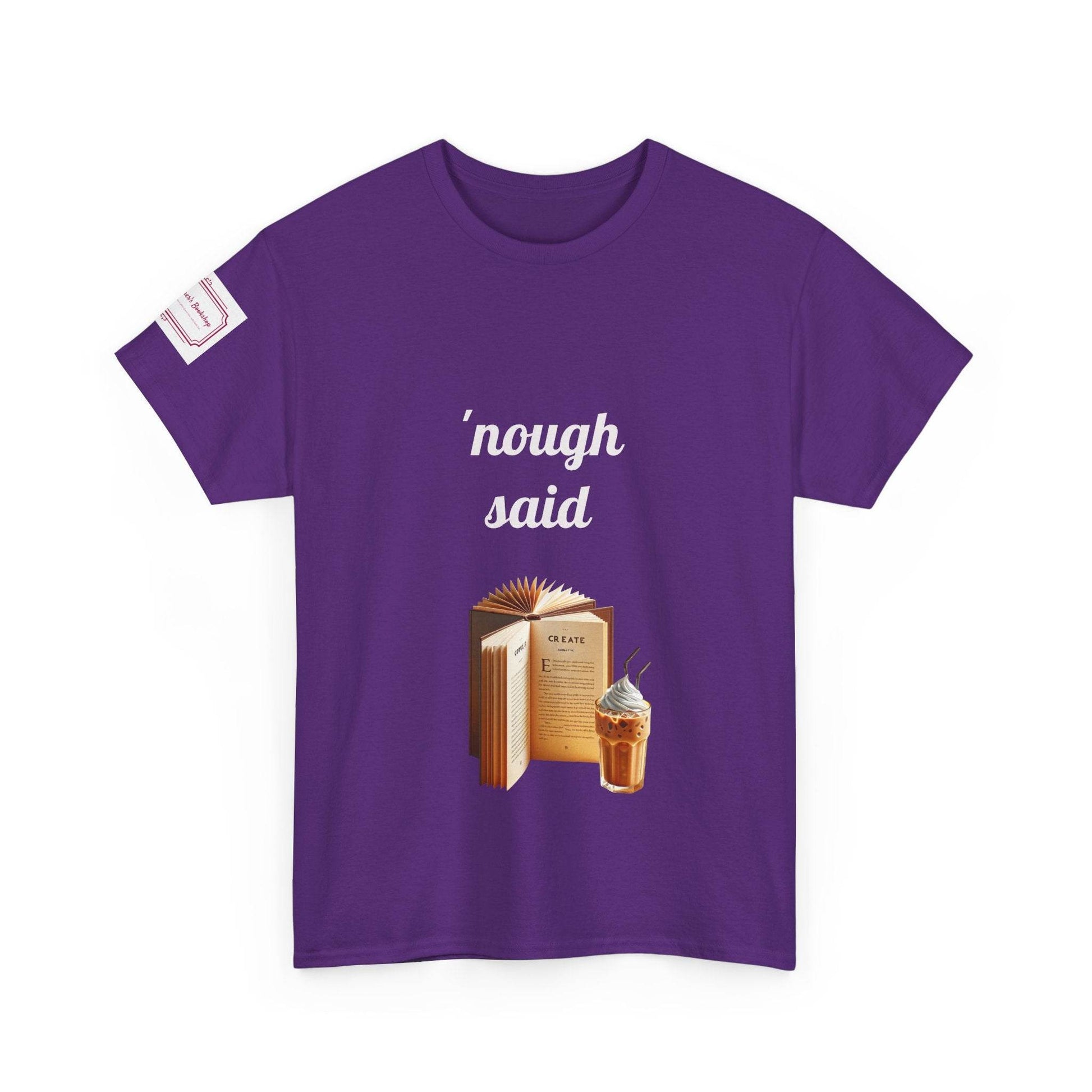 Cozy Book Lover Tee - 'Nough Said Unisex Heavy Cotton T-Shirt - The Dreamer's Bookshop.