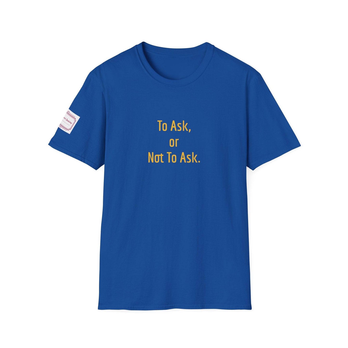 Inspirational Unisex Softstyle T-Shirt - 'To Ask' Philosophical Design - The Dreamer's Bookshop.