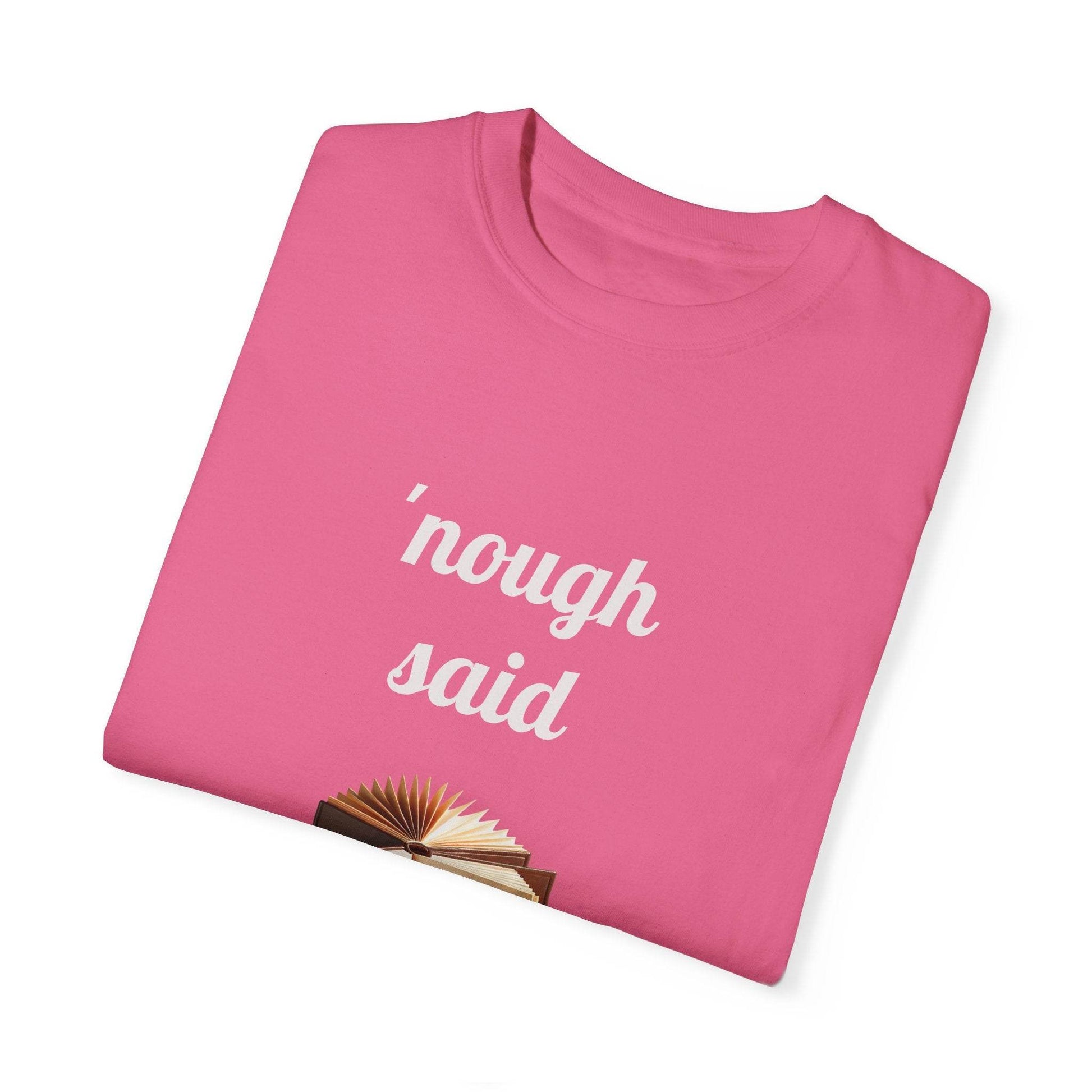 Nough Said Book Lover T-Shirt – Unisex Garment-Dyed Tee for Readers - The Dreamer's Bookshop.