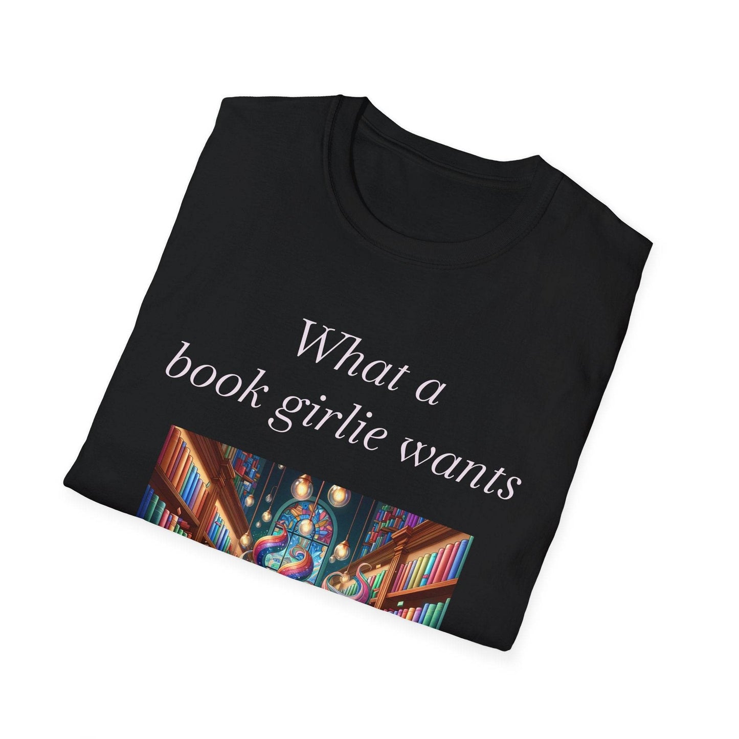Book Lover Unisex Softstyle T-Shirt - 'What a Book Girlie Wants' - The Dreamer's Bookshop.