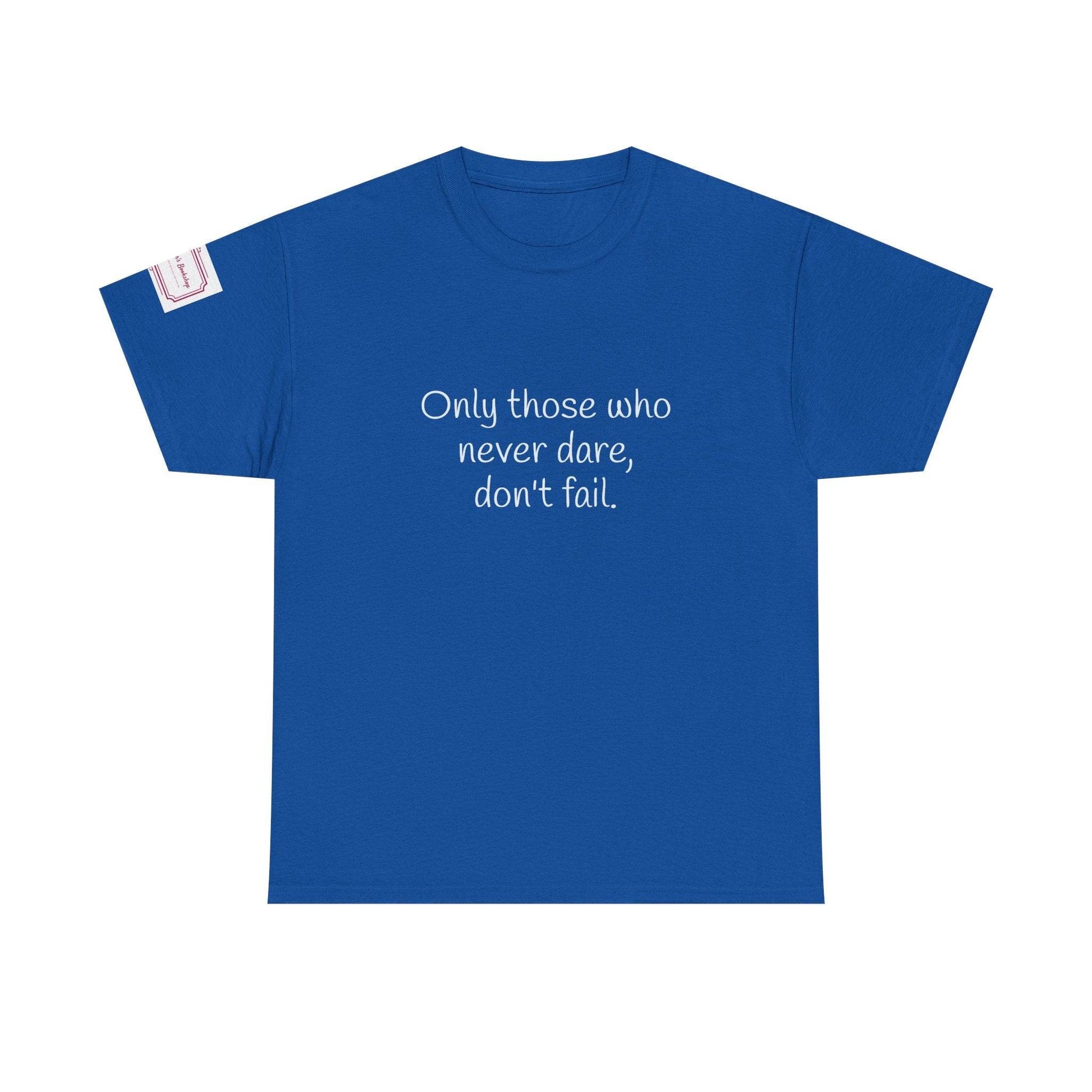 Only those who never dare - Inspirational Unisex Heavy Cotton Tee - The Dreamer's Bookshop.