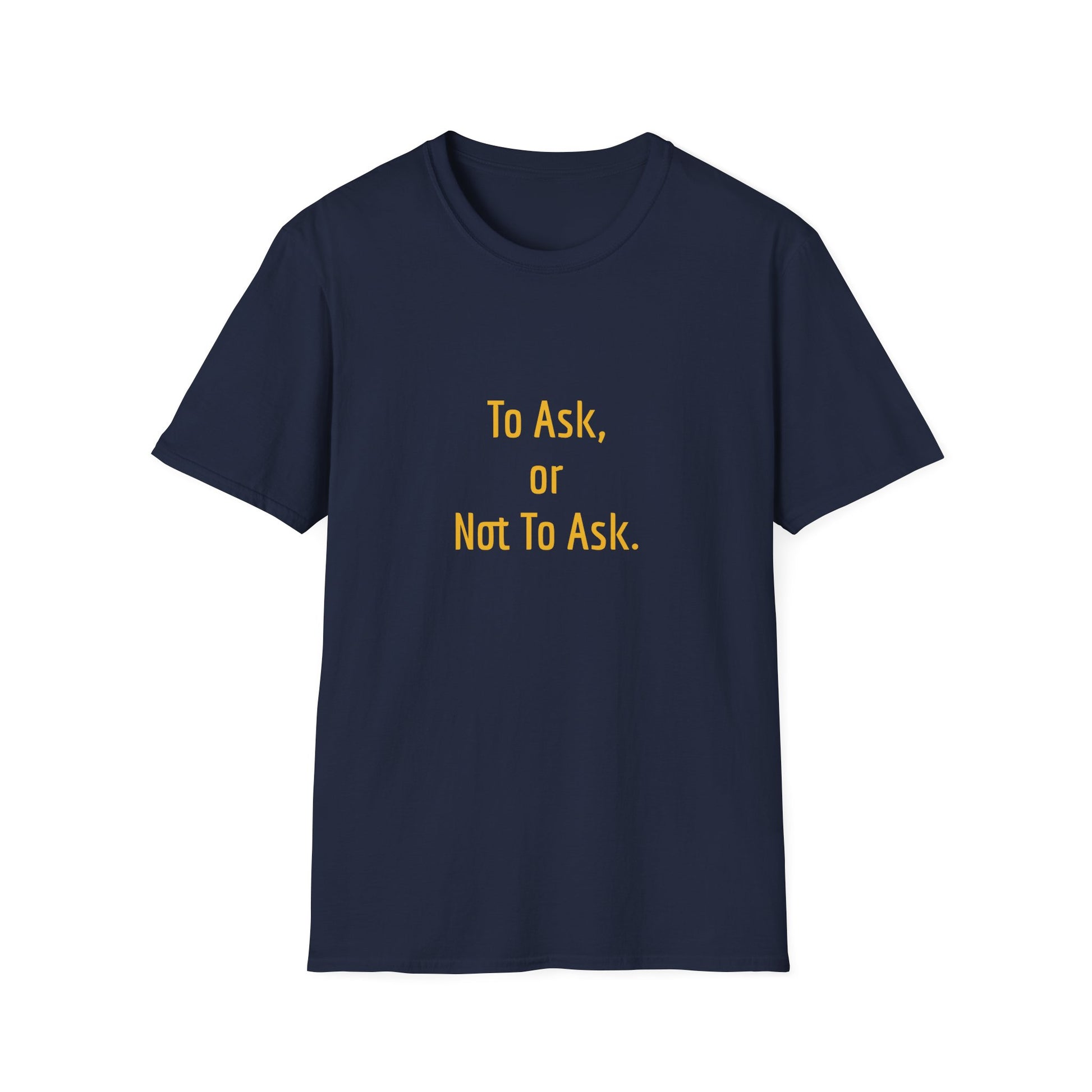 Unisex -Inspired T-Shirt - "To Ask" - Philosophical - The Dreamer's Bookshop.