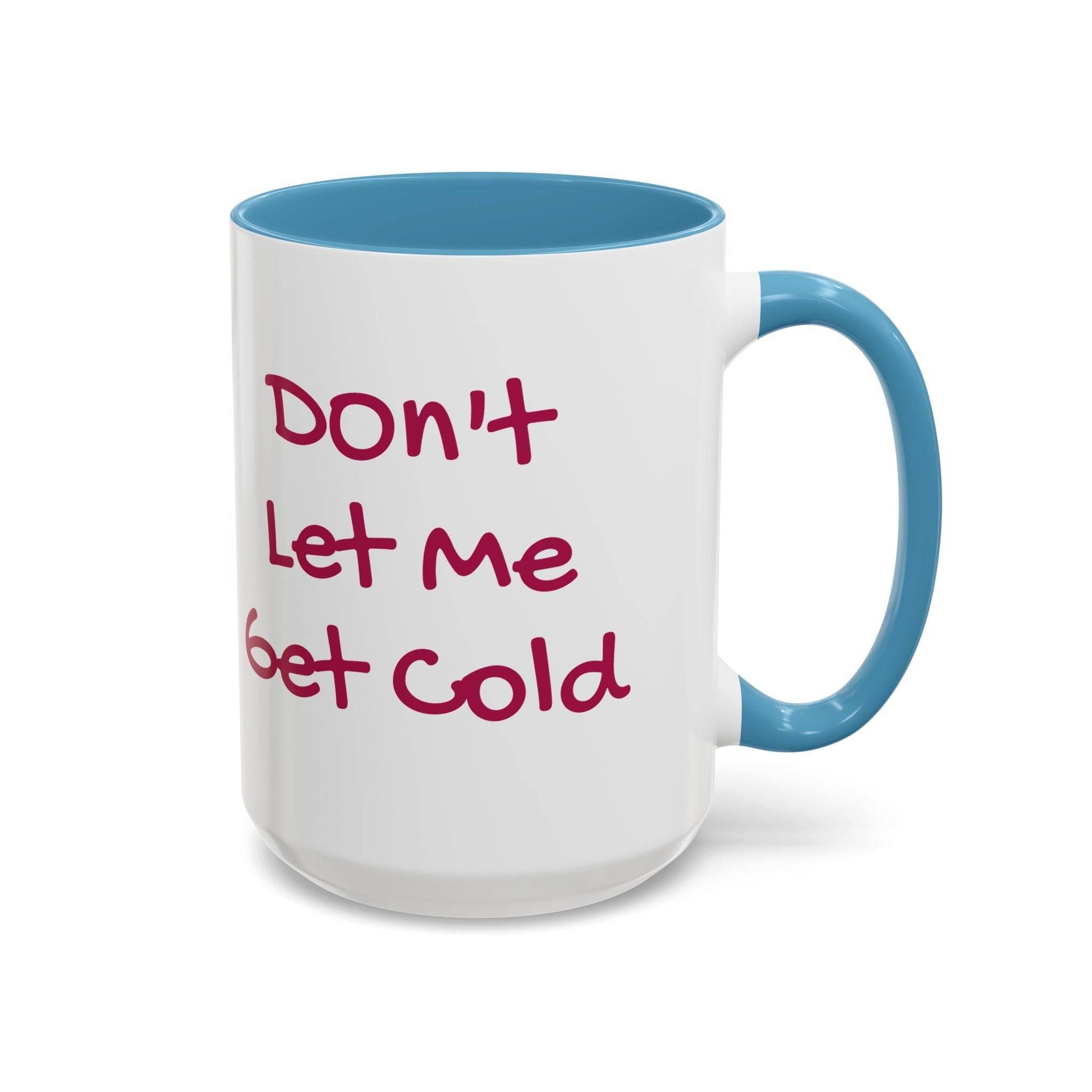 Don't Let Me Get Cold Accent Coffee Mug - Perfect Gift for Coffee Lovers - The Dreamer's Bookshop.
