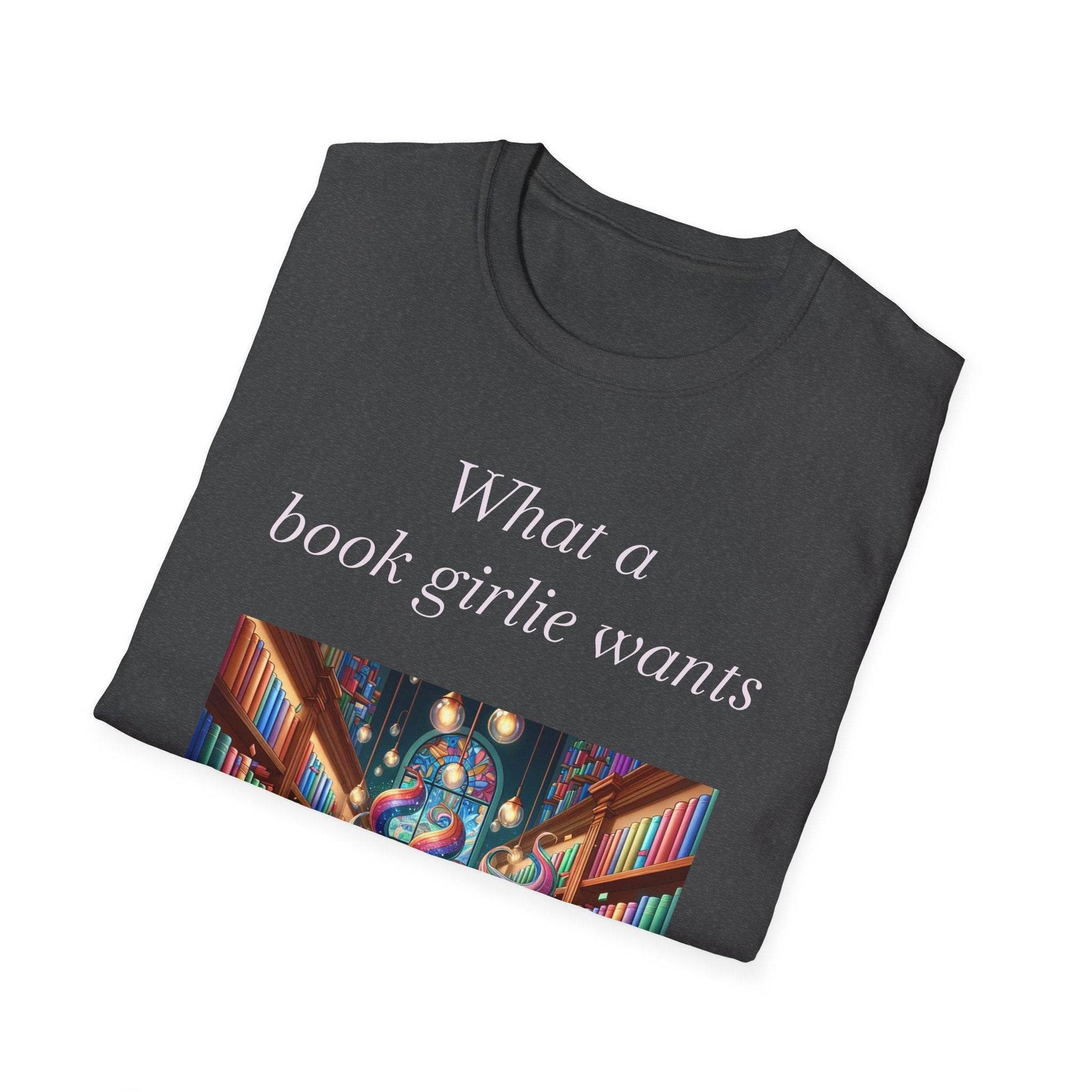 What a Book Girlie Wants Unisex T-Shirt - Perfect for Book Lovers & Reading Enthusiasts - The Dreamer's Bookshop.
