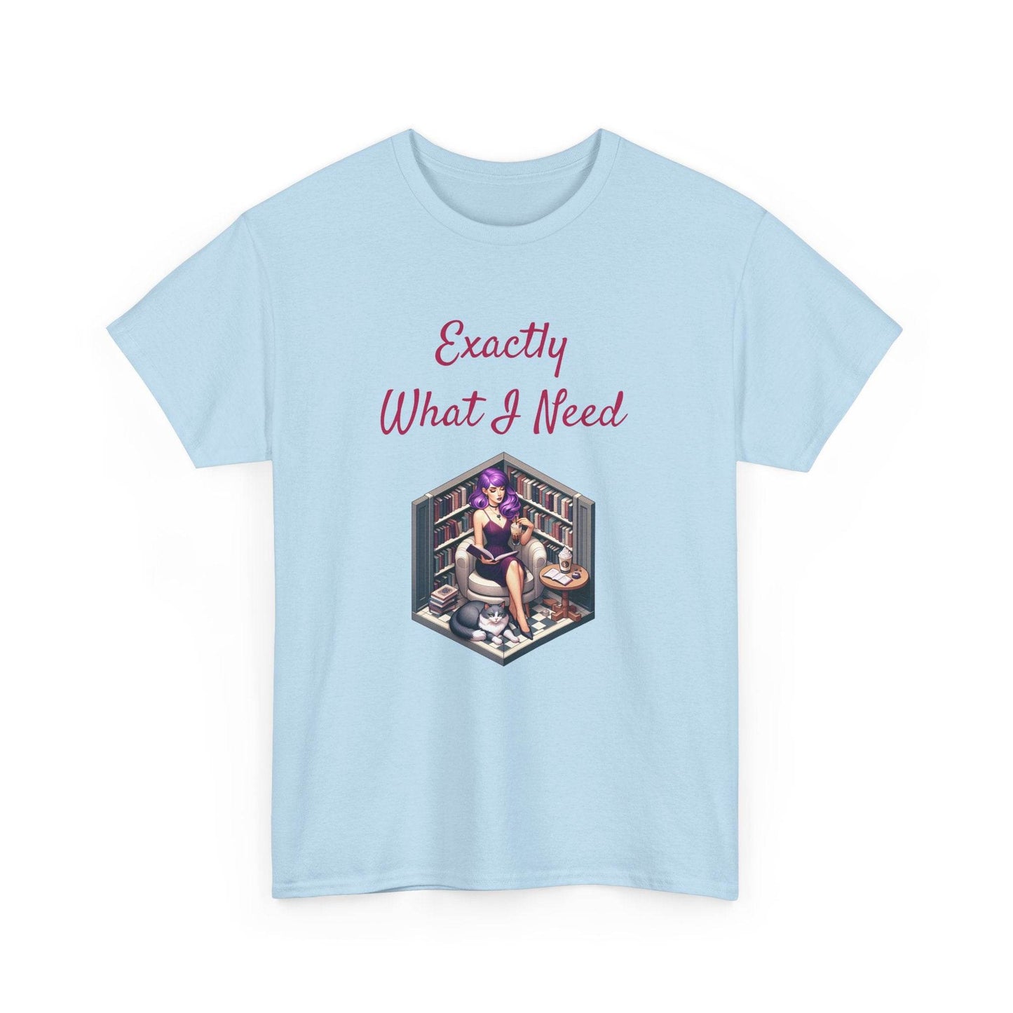 What I Need - A Unisex Heavy Cotton Tee - Perfect Gift for Book Lovers - The Dreamer's Bookshop.