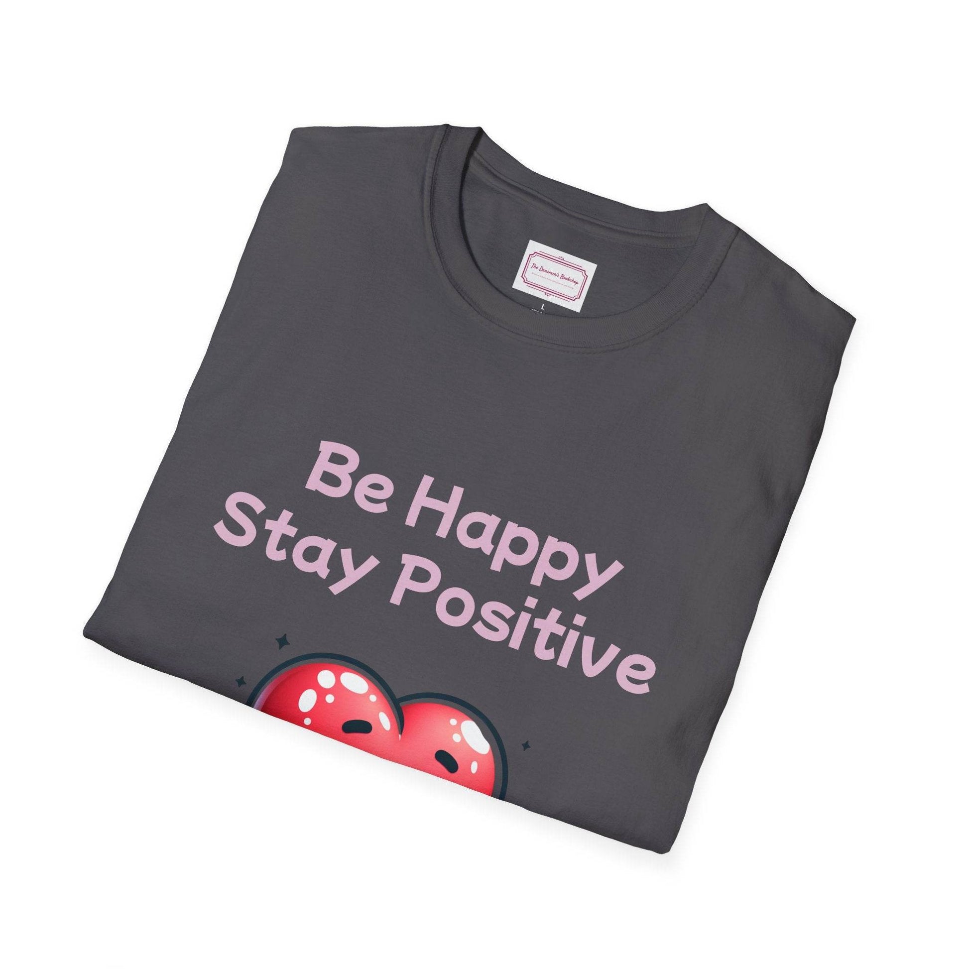 Be Happy Stay Positive T-Shirt - Unisex Softstyle Graphic Tee - The Dreamer's Bookshop.