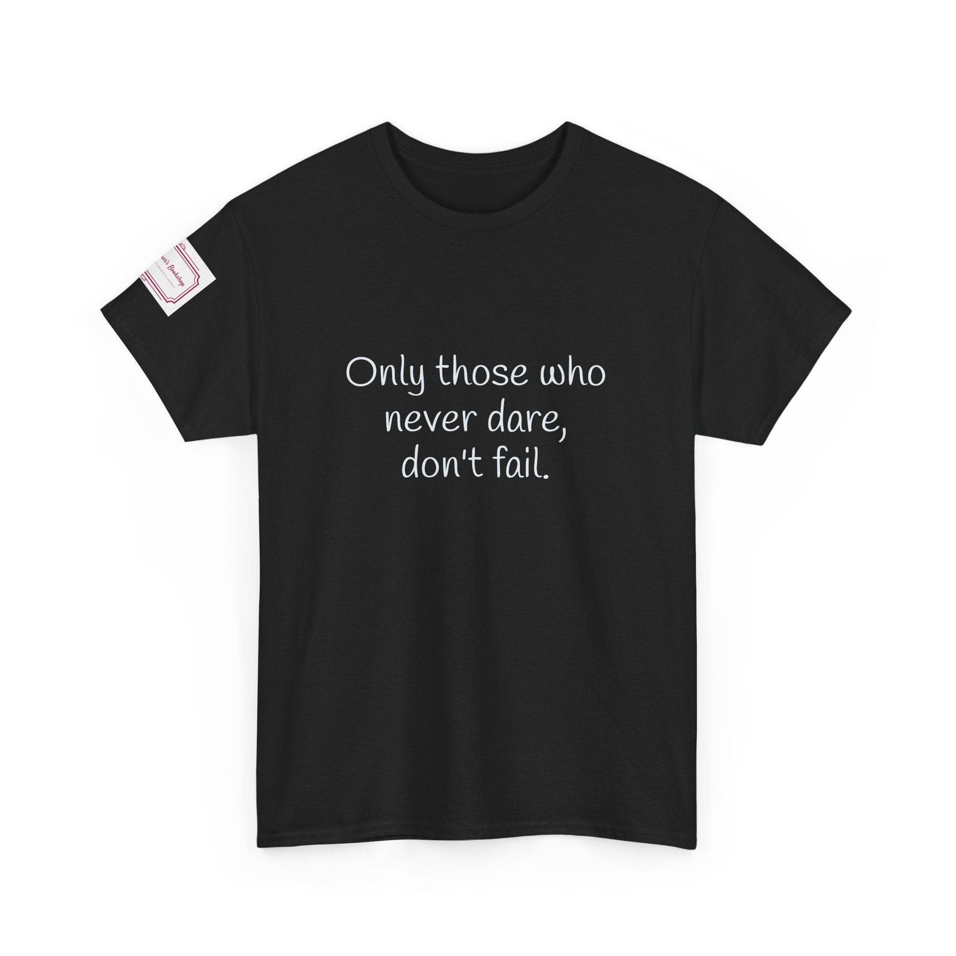 Only those who never dare - Inspirational Unisex Heavy Cotton Tee - The Dreamer's Bookshop.