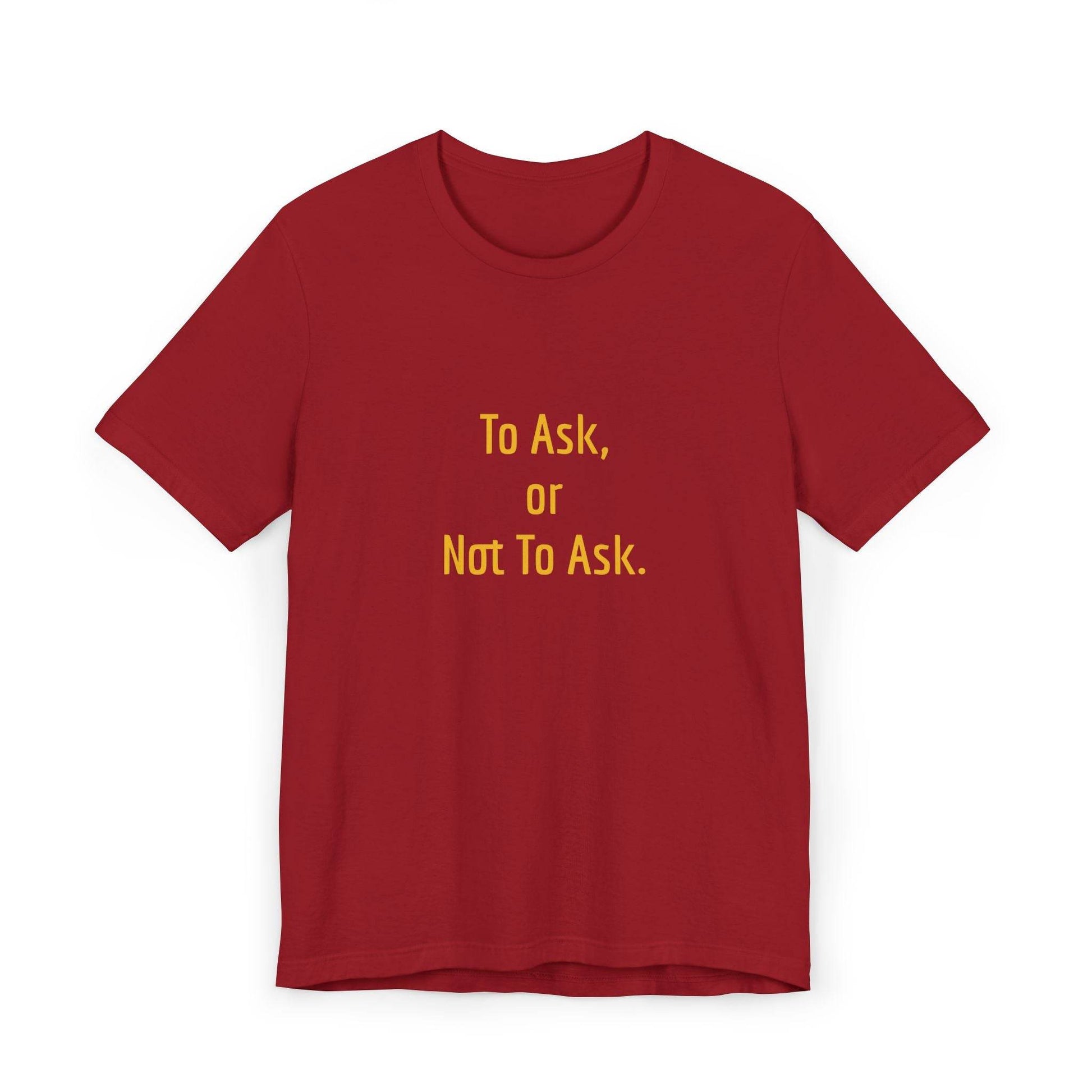 Unisex Jersey T-Shirt - 'To Ask' Philosophical - The Dreamer's Bookshop.