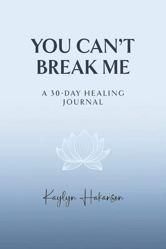 You Can't Break Me: A 30-Day Healing Journal
