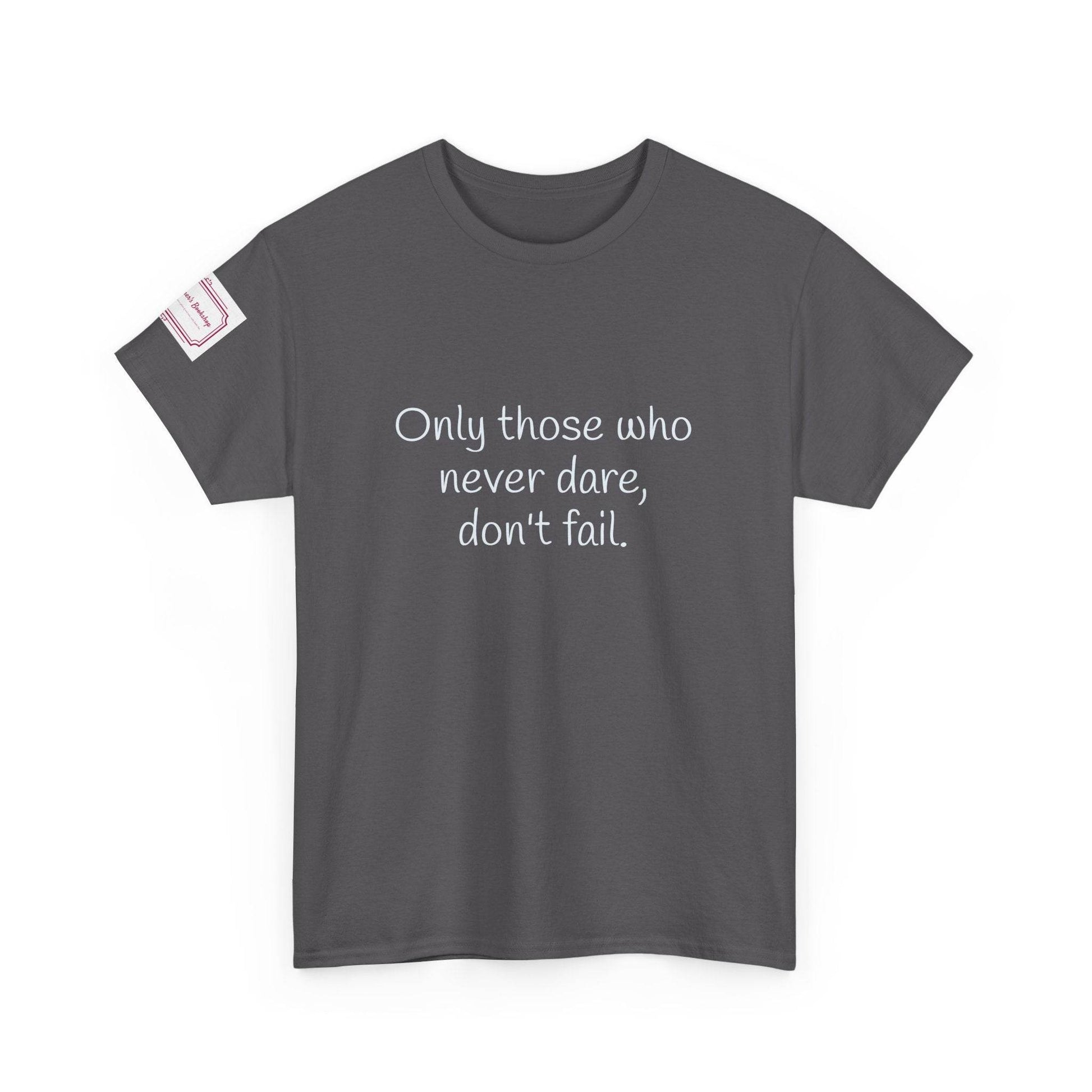 Only those who never dare - Inspirational Unisex Heavy Cotton Tee - The Dreamer's Bookshop.