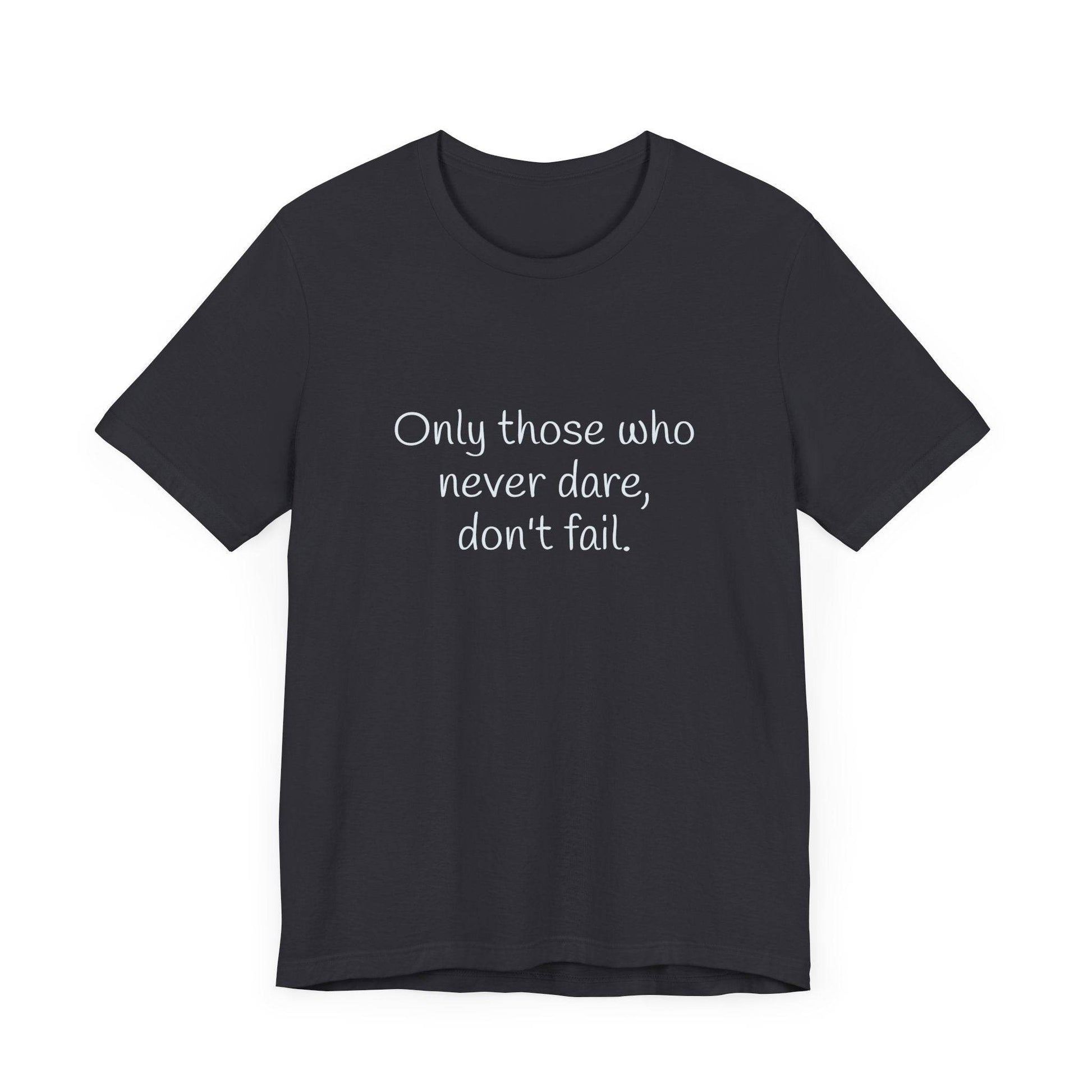 Only those who never fail Inspirational T-Shirt | Unisex Short Sleeve Tee - The Dreamer's Bookshop.