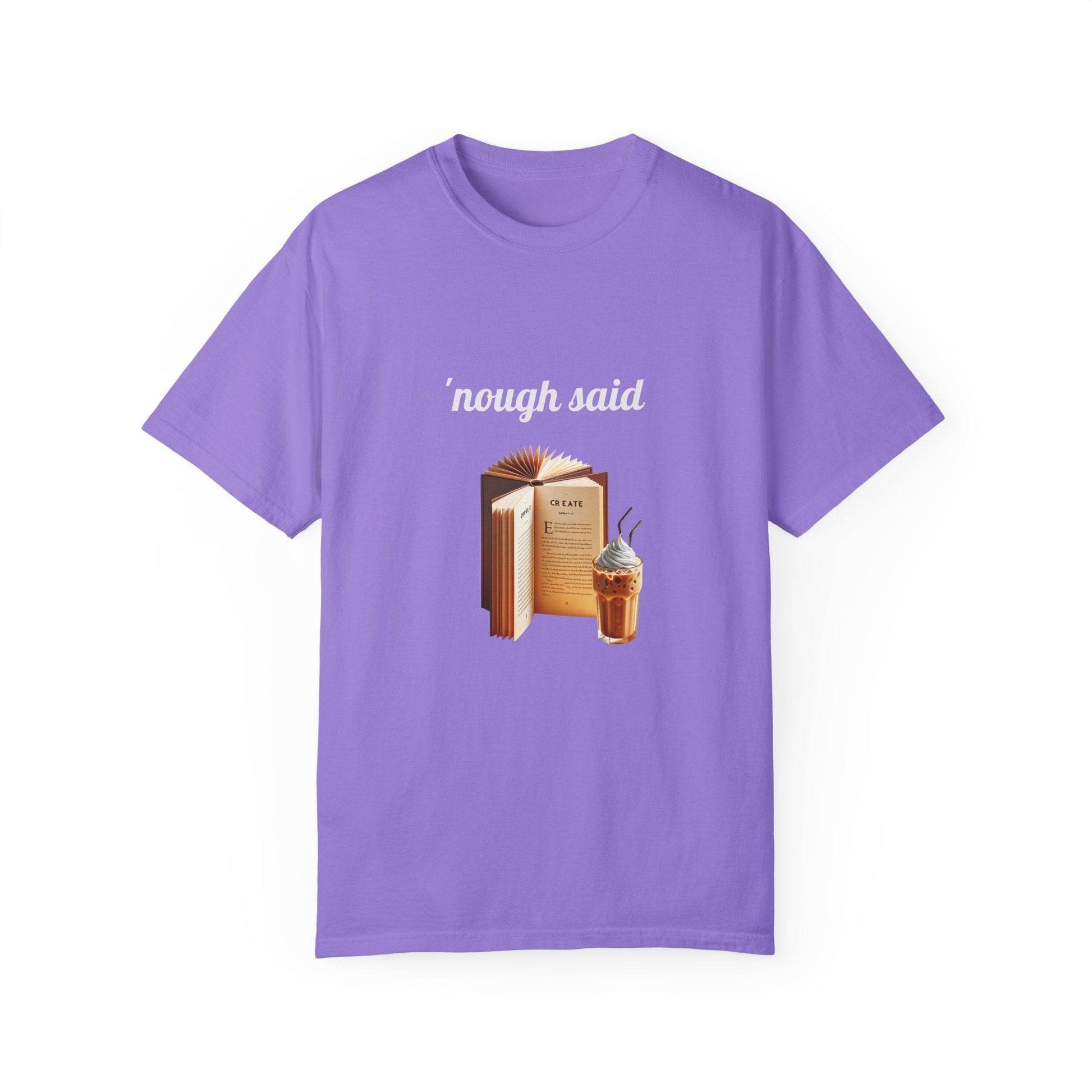'Nough Said Coffee & Book Unisex T-Shirt - Cozy Reader Gift - The Dreamer's Bookshop.