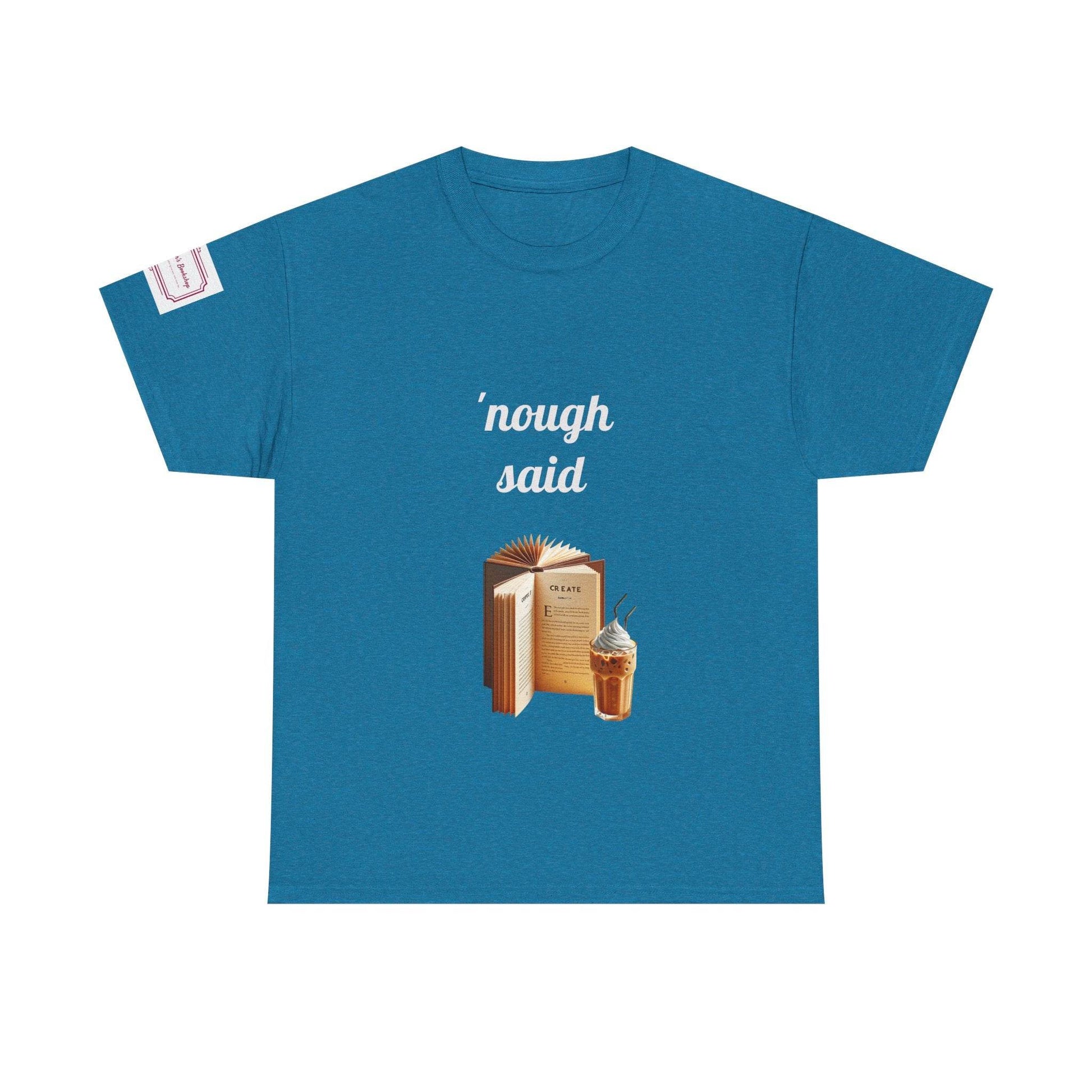 Cozy Book Lover Tee - 'Nough Said Unisex Heavy Cotton T-Shirt - The Dreamer's Bookshop.