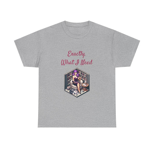 What I Need - A Unisex Heavy Cotton Tee - Perfect for Book Lovers - The Dreamer's Bookshop.